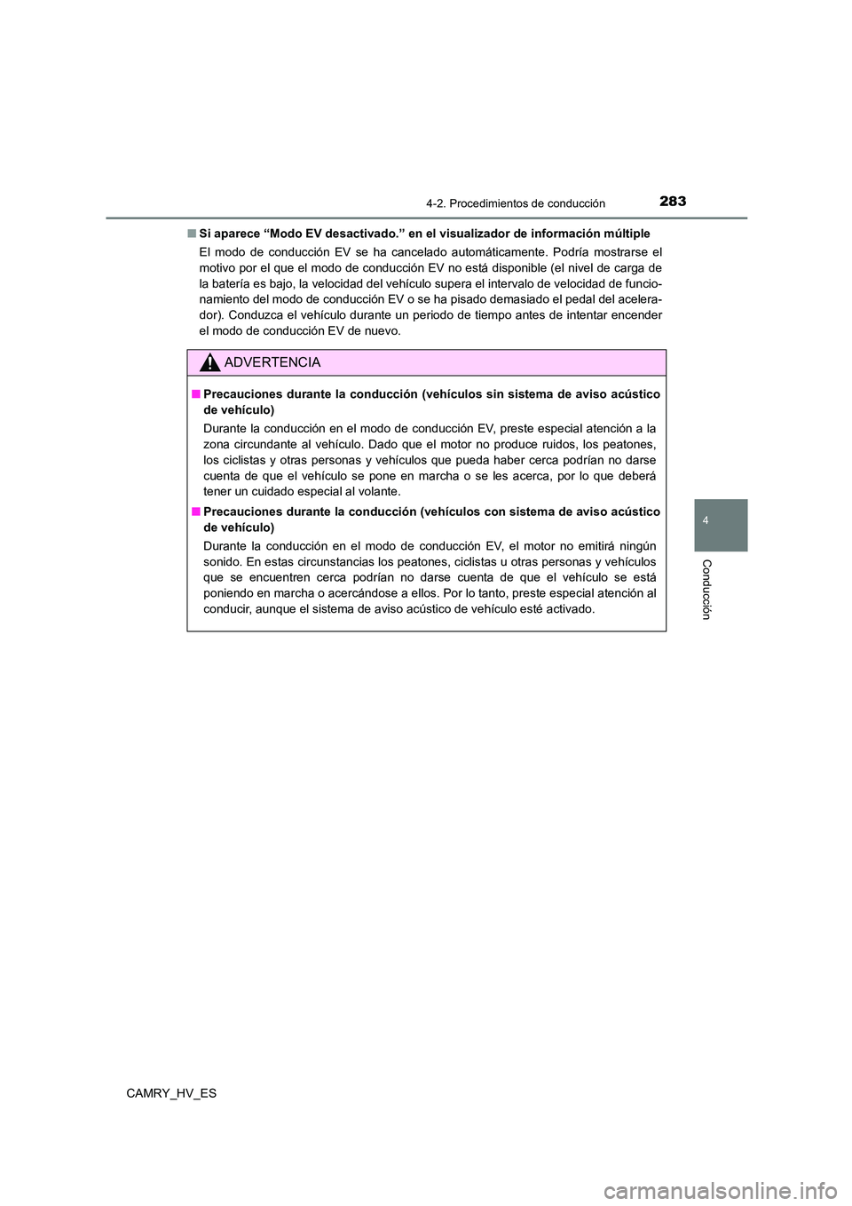 TOYOTA CAMRY 2021 Manual del propietario (in Spanish) 2834-2. Procedimientos de conducción
4
Conducción
CAMRY_HV_ES
■ Si aparece “Modo EV desactivado.” en el visualizador de información múltiple
El modo de conducción EV se ha cancelado autom TOYOTA CAMRY 2021 Manual del propietario (in Spanish) 2834-2. Procedimientos de conducción
4
Conducción
CAMRY_HV_ES
■ Si aparece “Modo EV desactivado.” en el visualizador de información múltiple
El modo de conducción EV se ha cancelado autom