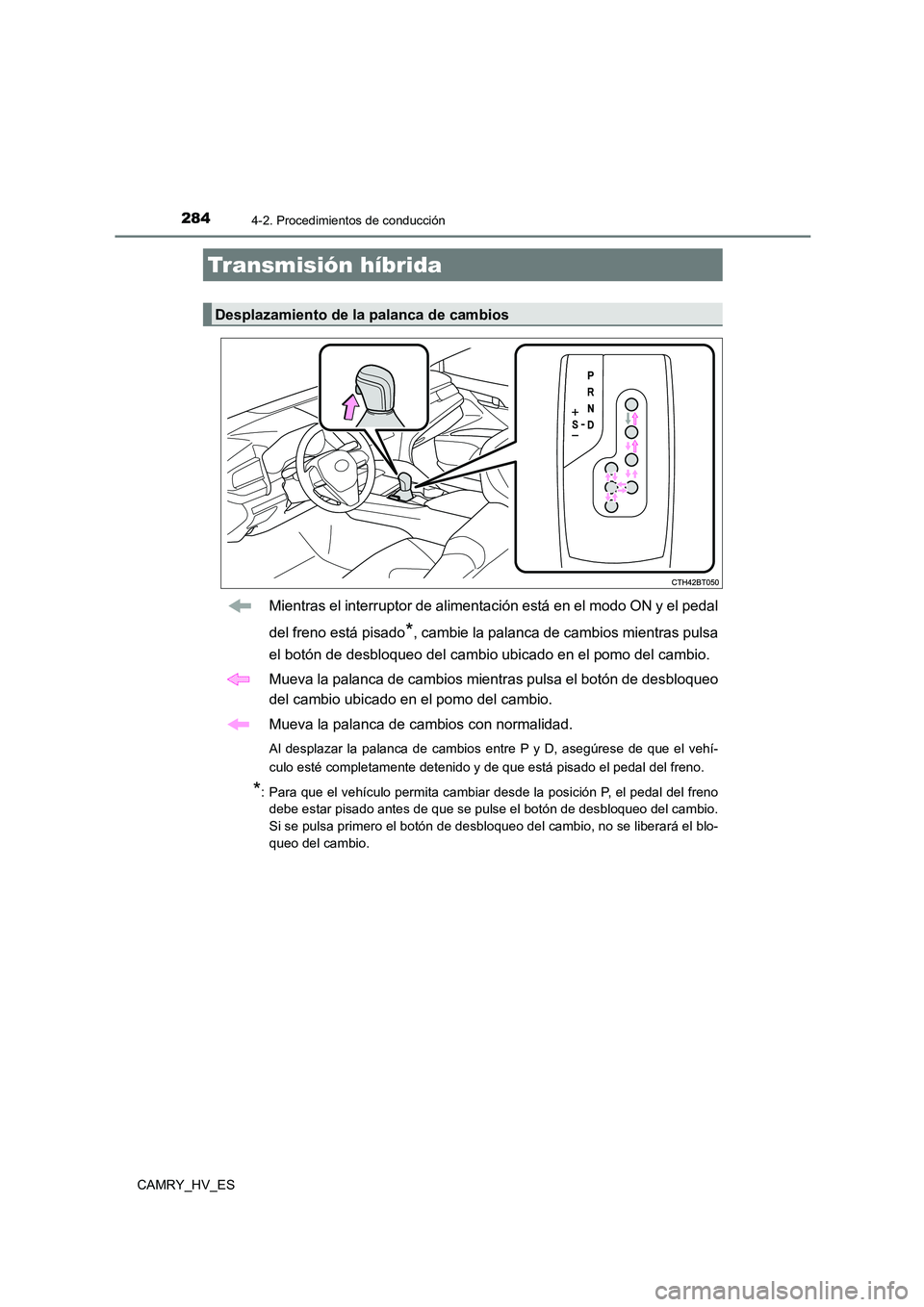 TOYOTA CAMRY 2021 Manual del propietario (in Spanish) 2844-2. Procedimientos de conducción
CAMRY_HV_ES
Mientras el interruptor de alimentación está en el modo ON y el pedal
del freno está pisado*, cambie la palanca de cambios mientras pulsa
el bot TOYOTA CAMRY 2021 Manual del propietario (in Spanish) 2844-2. Procedimientos de conducción
CAMRY_HV_ES
Mientras el interruptor de alimentación está en el modo ON y el pedal
del freno está pisado*, cambie la palanca de cambios mientras pulsa
el bot
