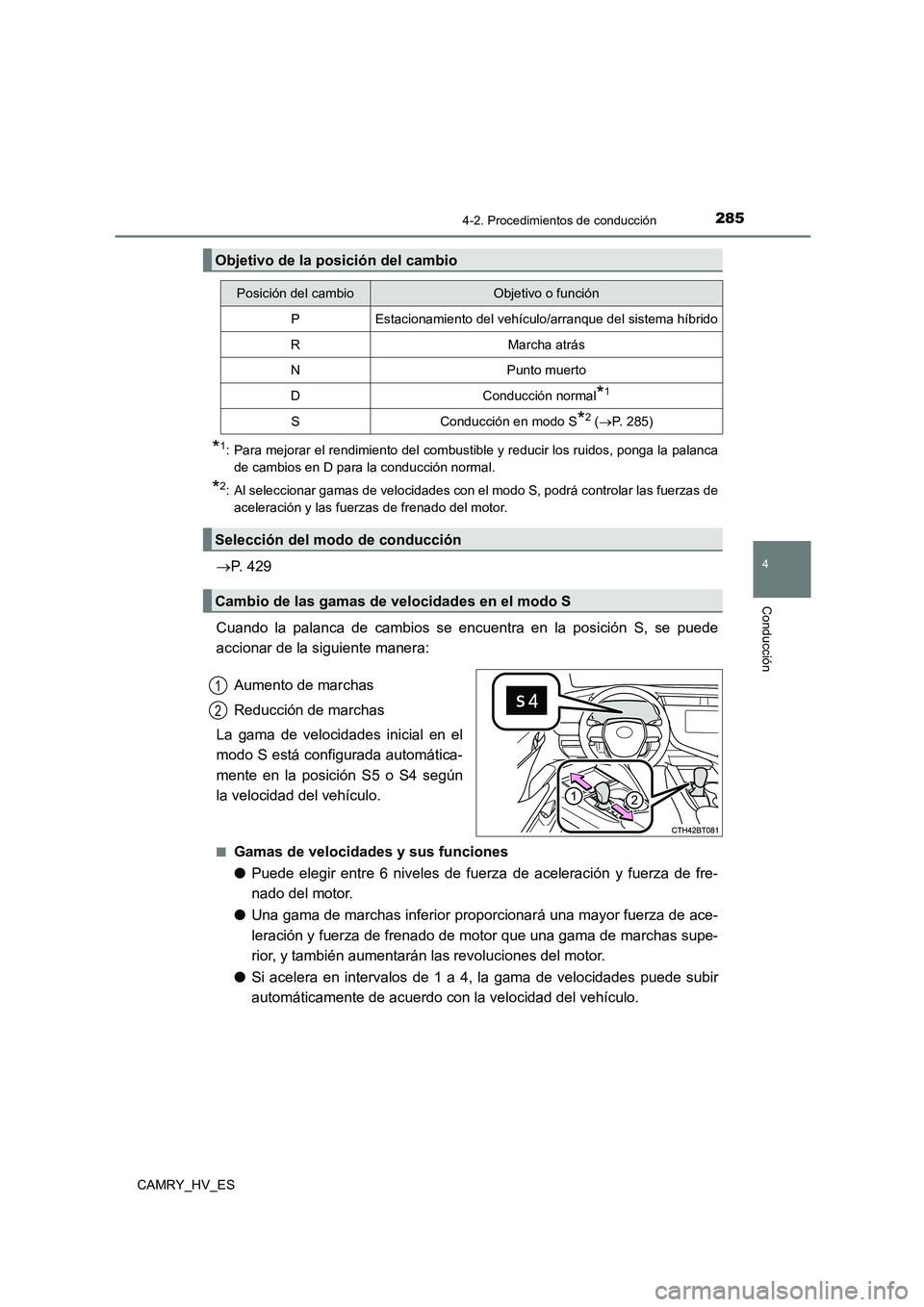 TOYOTA CAMRY 2021 Manual del propietario (in Spanish) 2854-2. Procedimientos de conducción
4
Conducción
CAMRY_HV_ES
*1: Para mejorar el rendimiento del combustible y reducir los ruidos, ponga la palanca
de cambios en D para la conducción normal.
*2: TOYOTA CAMRY 2021 Manual del propietario (in Spanish) 2854-2. Procedimientos de conducción
4
Conducción
CAMRY_HV_ES
*1: Para mejorar el rendimiento del combustible y reducir los ruidos, ponga la palanca
de cambios en D para la conducción normal.
*2: