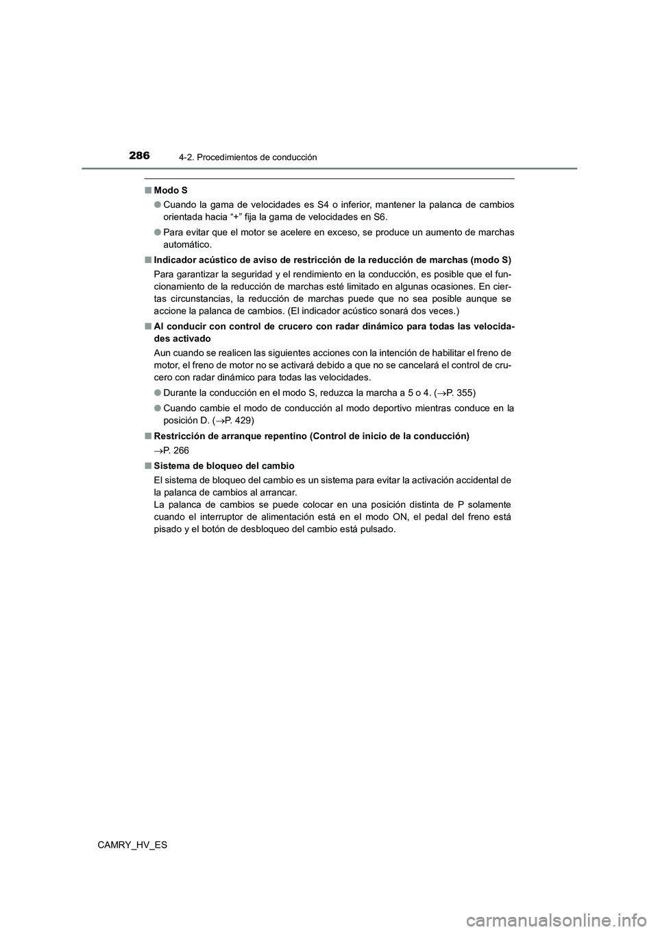 TOYOTA CAMRY 2021 Manual del propietario (in Spanish) 2864-2. Procedimientos de conducción
CAMRY_HV_ES
■Modo S
● Cuando la gama de velocidades es S4 o inferior, mantener la palanca de cambios
orientada hacia “+” fija la gama de velocidades en TOYOTA CAMRY 2021 Manual del propietario (in Spanish) 2864-2. Procedimientos de conducción
CAMRY_HV_ES
■Modo S
● Cuando la gama de velocidades es S4 o inferior, mantener la palanca de cambios
orientada hacia “+” fija la gama de velocidades en