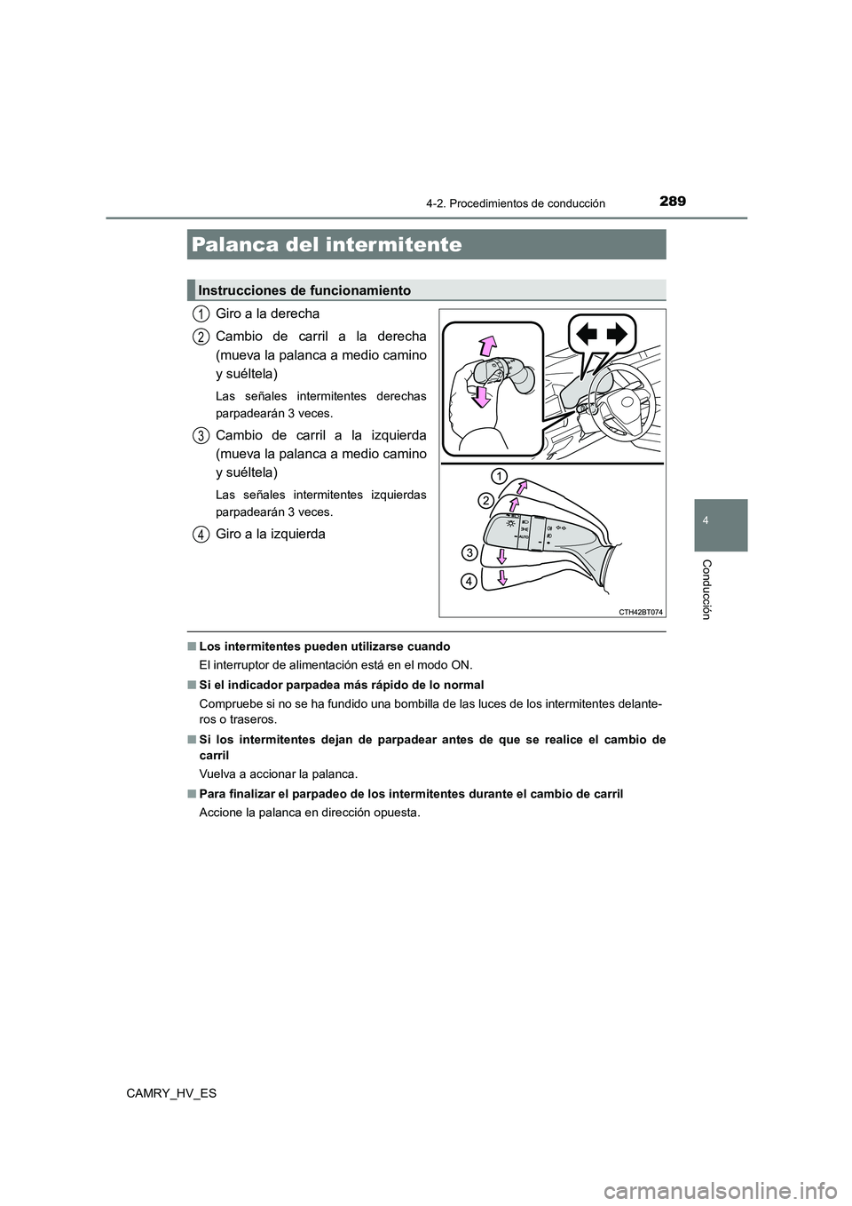 TOYOTA CAMRY 2021 Manual del propietario (in Spanish) 2894-2. Procedimientos de conducción
4
Conducción
CAMRY_HV_ES
Giro a la derecha
Cambio de carril a la derecha
(mueva la palanca a medio camino
y suéltela)
Las señales intermitentes derechas
pa TOYOTA CAMRY 2021 Manual del propietario (in Spanish) 2894-2. Procedimientos de conducción
4
Conducción
CAMRY_HV_ES
Giro a la derecha
Cambio de carril a la derecha
(mueva la palanca a medio camino
y suéltela)
Las señales intermitentes derechas
pa