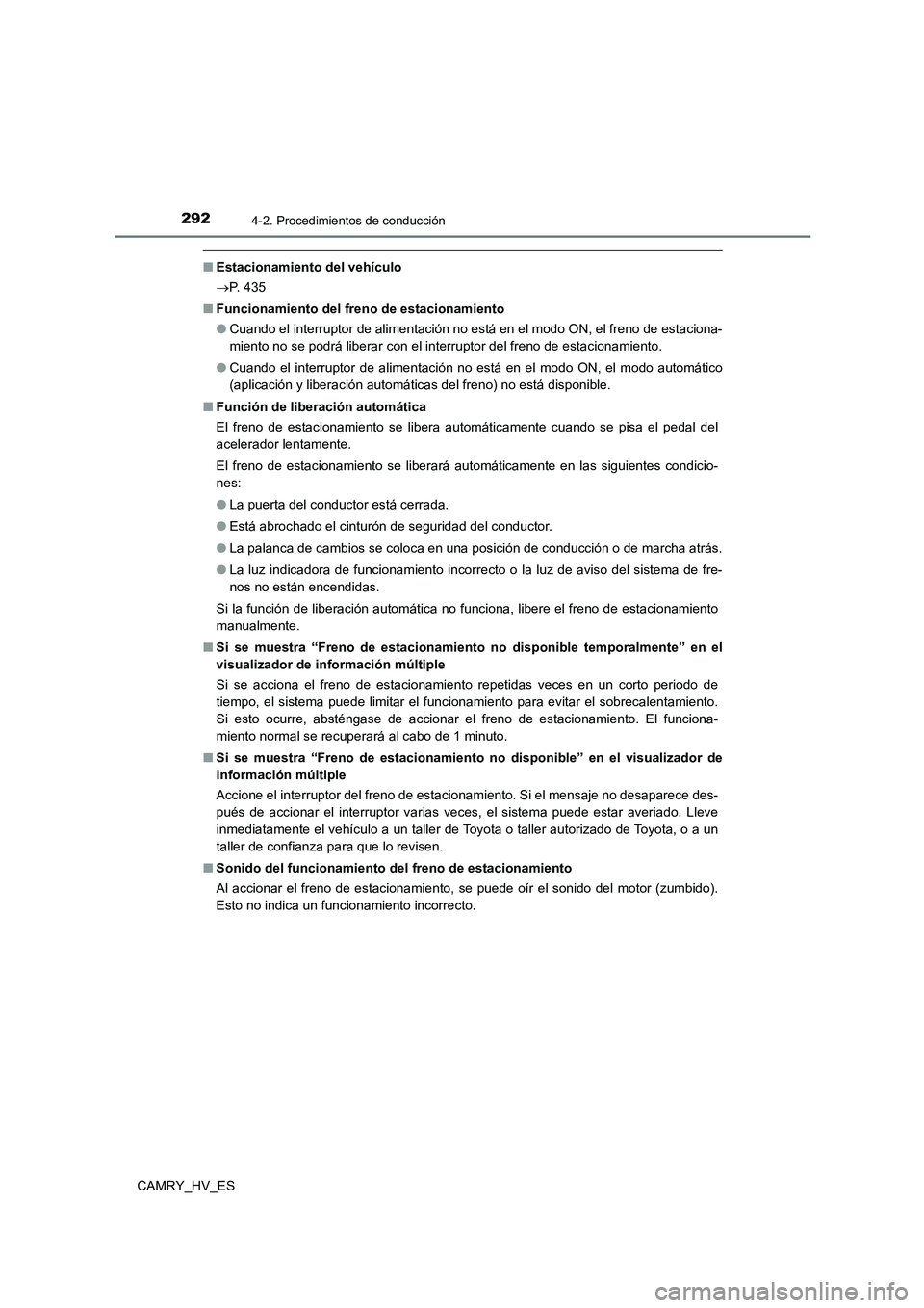 TOYOTA CAMRY 2021 Manual del propietario (in Spanish) 2924-2. Procedimientos de conducción
CAMRY_HV_ES
■Estacionamiento del vehículo
P. 4 3 5
■ Funcionamiento del freno de estacionamiento
● Cuando el interruptor de alimentación no está TOYOTA CAMRY 2021 Manual del propietario (in Spanish) 2924-2. Procedimientos de conducción
CAMRY_HV_ES
■Estacionamiento del vehículo
P. 4 3 5
■ Funcionamiento del freno de estacionamiento
● Cuando el interruptor de alimentación no está