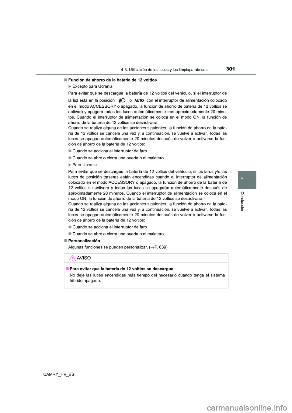 TOYOTA CAMRY 2021 Manual del propietario (in Spanish) 3014-3. Utilización de las luces y los limpiaparabrisas
4
Conducción
CAMRY_HV_ES
■ Función de ahorro de la batería de 12 voltios
Excepto para Ucrania
Para evitar que se descargue la baterí TOYOTA CAMRY 2021 Manual del propietario (in Spanish) 3014-3. Utilización de las luces y los limpiaparabrisas
4
Conducción
CAMRY_HV_ES
■ Función de ahorro de la batería de 12 voltios
Excepto para Ucrania
Para evitar que se descargue la baterí