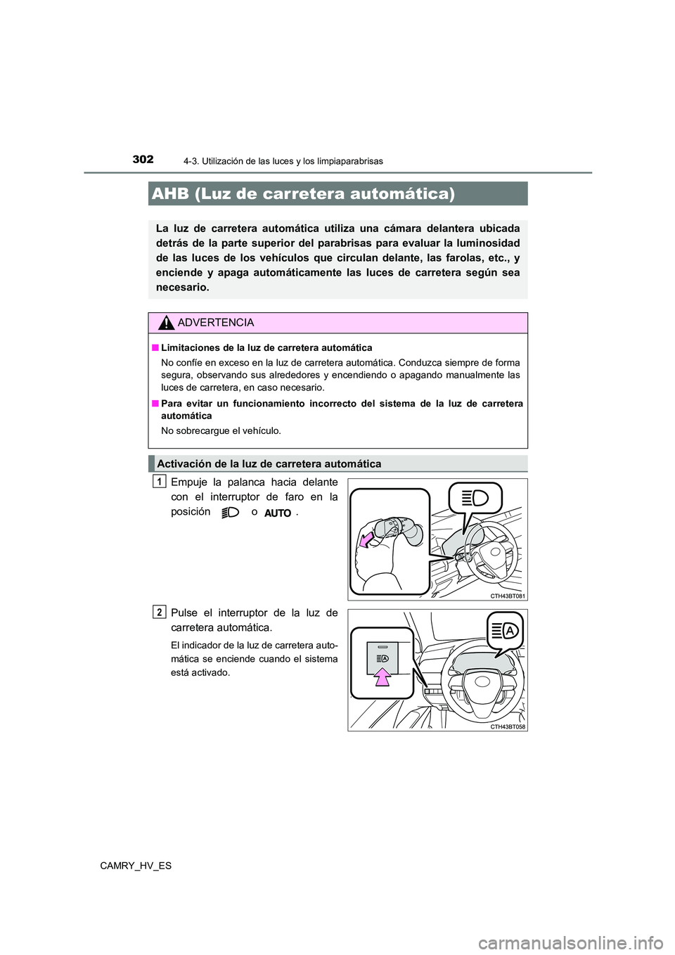 TOYOTA CAMRY 2021 Manual del propietario (in Spanish) 3024-3. Utilización de las luces y los limpiaparabrisas
CAMRY_HV_ES
Empuje la palanca hacia delante
con el interruptor de faro en la
posición o .
Pulse el interruptor de la luz de
carretera aut TOYOTA CAMRY 2021 Manual del propietario (in Spanish) 3024-3. Utilización de las luces y los limpiaparabrisas
CAMRY_HV_ES
Empuje la palanca hacia delante
con el interruptor de faro en la
posición o .
Pulse el interruptor de la luz de
carretera aut