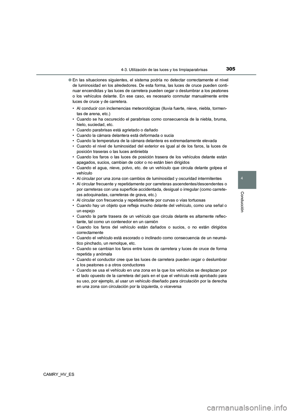 TOYOTA CAMRY 2021 Manual del propietario (in Spanish) 3054-3. Utilización de las luces y los limpiaparabrisas
4
Conducción
CAMRY_HV_ES
● En las situaciones siguientes, el sistema podría no detectar correctamente el nivel
de luminosidad en los alre TOYOTA CAMRY 2021 Manual del propietario (in Spanish) 3054-3. Utilización de las luces y los limpiaparabrisas
4
Conducción
CAMRY_HV_ES
● En las situaciones siguientes, el sistema podría no detectar correctamente el nivel
de luminosidad en los alre