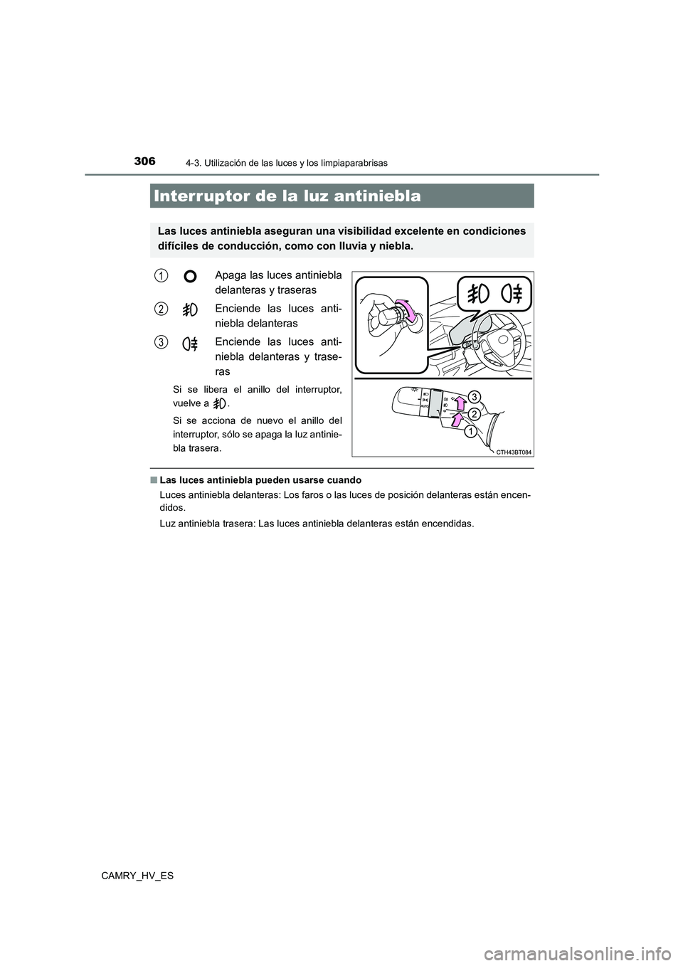 TOYOTA CAMRY 2021 Manual del propietario (in Spanish) 3064-3. Utilización de las luces y los limpiaparabrisas
CAMRY_HV_ES
Apaga las luces antiniebla
delanteras y traseras
Enciende las luces anti-
niebla delanteras
Enciende las luces anti-
niebla de TOYOTA CAMRY 2021 Manual del propietario (in Spanish) 3064-3. Utilización de las luces y los limpiaparabrisas
CAMRY_HV_ES
Apaga las luces antiniebla
delanteras y traseras
Enciende las luces anti-
niebla delanteras
Enciende las luces anti-
niebla de