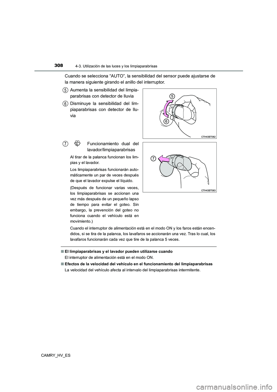 TOYOTA CAMRY 2021 Manual del propietario (in Spanish) 3084-3. Utilización de las luces y los limpiaparabrisas
CAMRY_HV_ES
Cuando se selecciona “AUTO”, la sensibilidad del sensor puede ajustarse de
la manera siguiente girando el anillo del interrupt TOYOTA CAMRY 2021 Manual del propietario (in Spanish) 3084-3. Utilización de las luces y los limpiaparabrisas
CAMRY_HV_ES
Cuando se selecciona “AUTO”, la sensibilidad del sensor puede ajustarse de
la manera siguiente girando el anillo del interrupt