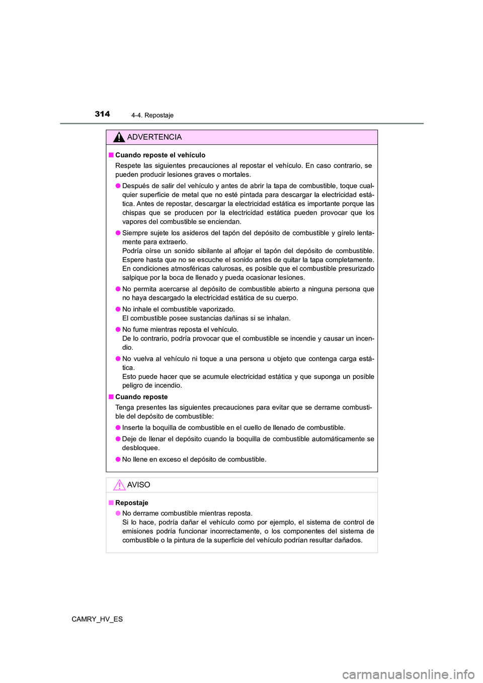 TOYOTA CAMRY 2021  Manual del propietario (in Spanish) 3144-4. Repostaje
CAMRY_HV_ES
ADVERTENCIA
■Cuando reposte el vehículo 
Respete las siguientes precauciones al repostar el vehículo. En caso contrario, se 
pueden producir lesiones graves o mortale