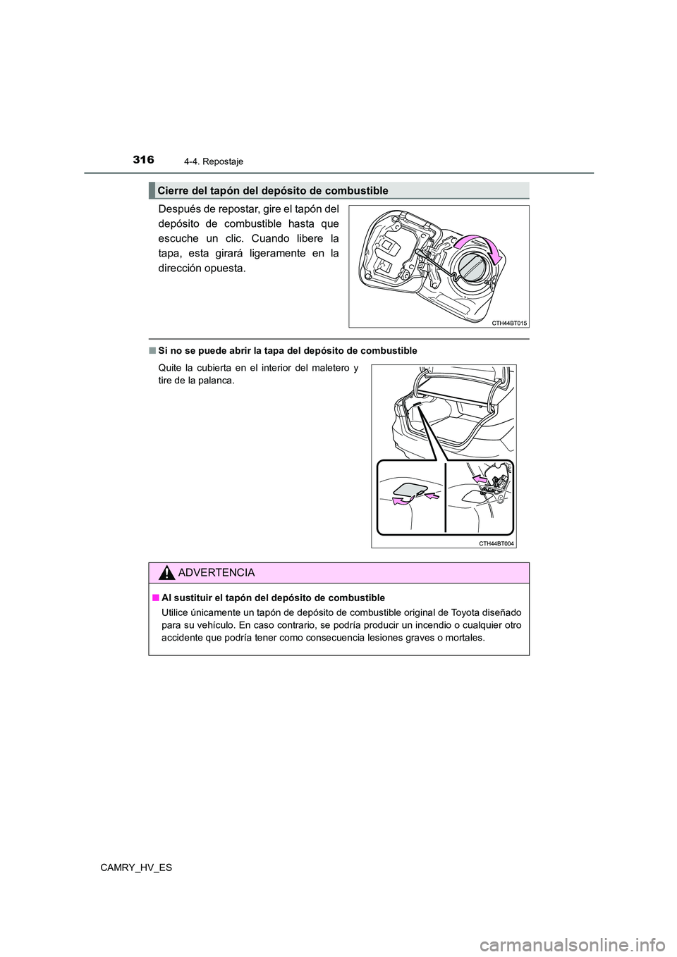 TOYOTA CAMRY 2021  Manual del propietario (in Spanish) 3164-4. Repostaje
CAMRY_HV_ES
Después de repostar, gire el tapón del 
depósito de combustible hasta que 
escuche un clic. Cuando libere la 
tapa, esta girará ligeramente en la
dirección opuesta.
