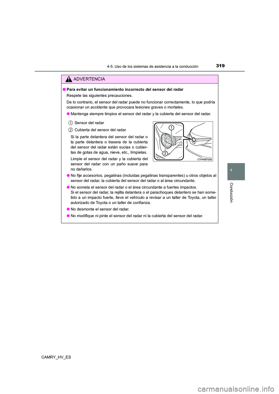 TOYOTA CAMRY 2021  Manual del propietario (in Spanish) 3194-5. Uso de los sistemas de asistencia a la conducción
4
Conducción
CAMRY_HV_ES
ADVERTENCIA
■Para evitar un funcionamiento incorrecto del sensor del radar 
Respete las siguientes precauciones. 