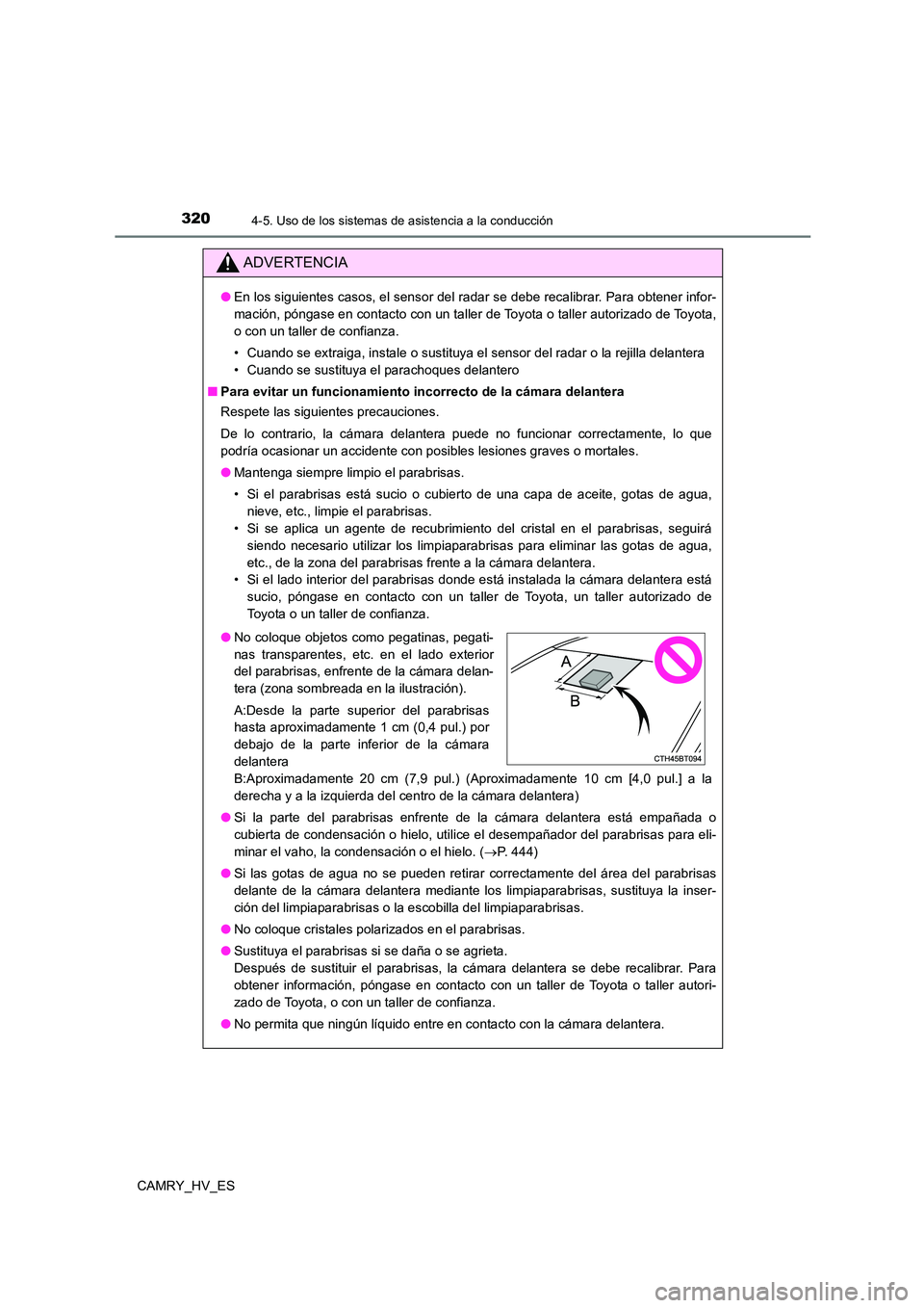 TOYOTA CAMRY 2021  Manual del propietario (in Spanish) 3204-5. Uso de los sistemas de asistencia a la conducción
CAMRY_HV_ES
ADVERTENCIA
●En los siguientes casos, el sensor del radar se debe recalibrar. Para obtener infor- 
mación, póngase en contact