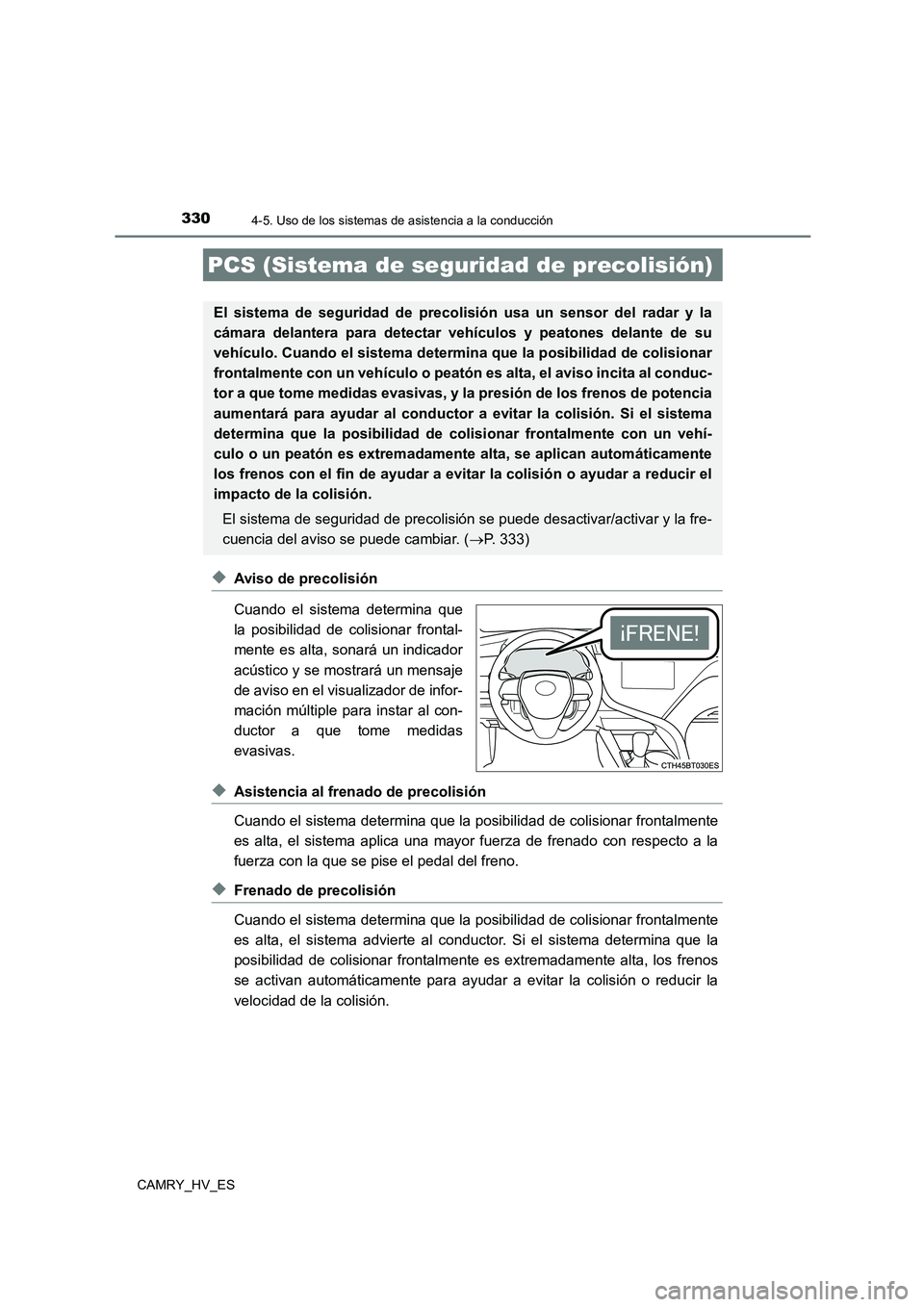 TOYOTA CAMRY 2021 Manual del propietario (in Spanish) 3304-5. Uso de los sistemas de asistencia a la conducción
CAMRY_HV_ES
◆Aviso de precolisión
Cuando el sistema determina que
la posibilidad de colisionar frontal-
mente es alta, sonará un indic TOYOTA CAMRY 2021 Manual del propietario (in Spanish) 3304-5. Uso de los sistemas de asistencia a la conducción
CAMRY_HV_ES
◆Aviso de precolisión
Cuando el sistema determina que
la posibilidad de colisionar frontal-
mente es alta, sonará un indic
