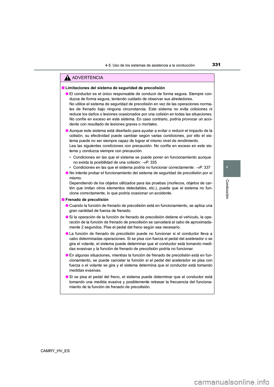 TOYOTA CAMRY 2021 Manual del propietario (in Spanish) 3314-5. Uso de los sistemas de asistencia a la conducción
4
Conducción
CAMRY_HV_ES
ADVERTENCIA
■Limitaciones del sistema de seguridad de precolisión
● El conductor es el único responsable de TOYOTA CAMRY 2021 Manual del propietario (in Spanish) 3314-5. Uso de los sistemas de asistencia a la conducción
4
Conducción
CAMRY_HV_ES
ADVERTENCIA
■Limitaciones del sistema de seguridad de precolisión
● El conductor es el único responsable de