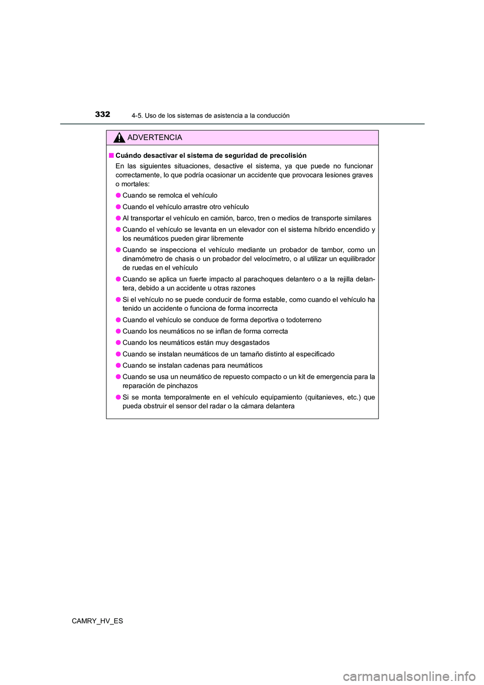 TOYOTA CAMRY 2021 Manual del propietario (in Spanish) 3324-5. Uso de los sistemas de asistencia a la conducción
CAMRY_HV_ES
ADVERTENCIA
■Cuándo desactivar el sistema de seguridad de precolisión
En las siguientes situaciones, desactive el sistema, y TOYOTA CAMRY 2021 Manual del propietario (in Spanish) 3324-5. Uso de los sistemas de asistencia a la conducción
CAMRY_HV_ES
ADVERTENCIA
■Cuándo desactivar el sistema de seguridad de precolisión
En las siguientes situaciones, desactive el sistema, y