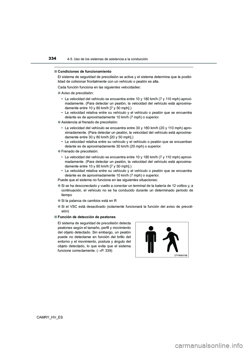 TOYOTA CAMRY 2021 Manual del propietario (in Spanish) 3344-5. Uso de los sistemas de asistencia a la conducción
CAMRY_HV_ES
■Condiciones de funcionamiento
El sistema de seguridad de precolisión se activa y el sistema determina que la posibi-
lidad TOYOTA CAMRY 2021 Manual del propietario (in Spanish) 3344-5. Uso de los sistemas de asistencia a la conducción
CAMRY_HV_ES
■Condiciones de funcionamiento
El sistema de seguridad de precolisión se activa y el sistema determina que la posibi-
lidad