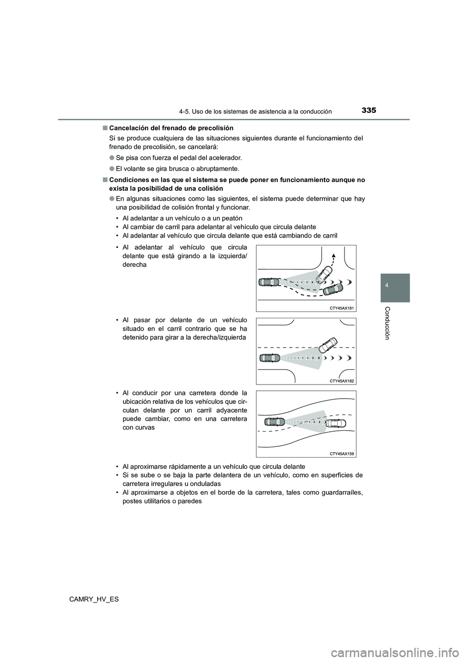 TOYOTA CAMRY 2021 Manual del propietario (in Spanish) 3354-5. Uso de los sistemas de asistencia a la conducción
4
Conducción
CAMRY_HV_ES
■ Cancelación del frenado de precolisión
Si se produce cualquiera de las situaciones siguientes durante el fu TOYOTA CAMRY 2021 Manual del propietario (in Spanish) 3354-5. Uso de los sistemas de asistencia a la conducción
4
Conducción
CAMRY_HV_ES
■ Cancelación del frenado de precolisión
Si se produce cualquiera de las situaciones siguientes durante el fu