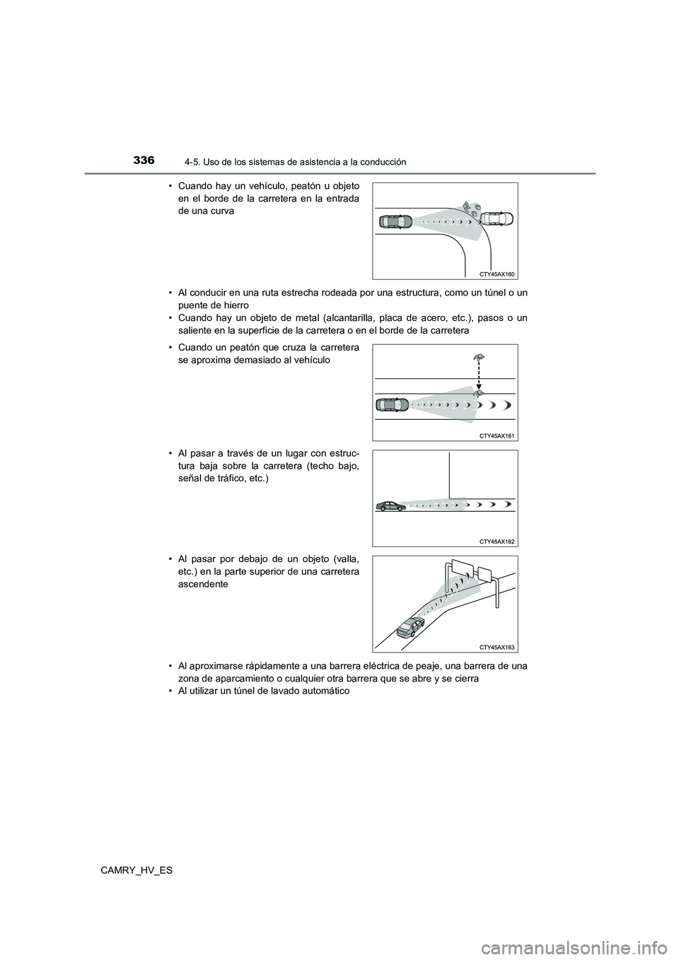 TOYOTA CAMRY 2021 Manual del propietario (in Spanish) 3364-5. Uso de los sistemas de asistencia a la conducción
CAMRY_HV_ES
• Al conducir en una ruta estrecha rodeada por una estructura, como un túnel o un
puente de hierro
• Cuando hay un objeto TOYOTA CAMRY 2021 Manual del propietario (in Spanish) 3364-5. Uso de los sistemas de asistencia a la conducción
CAMRY_HV_ES
• Al conducir en una ruta estrecha rodeada por una estructura, como un túnel o un
puente de hierro
• Cuando hay un objeto