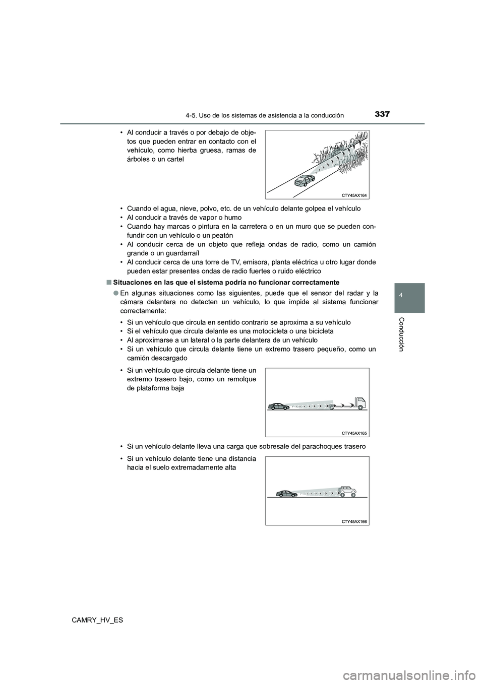 TOYOTA CAMRY 2021 Manual del propietario (in Spanish) 3374-5. Uso de los sistemas de asistencia a la conducción
4
Conducción
CAMRY_HV_ES
• Cuando el agua, nieve, polvo, etc. de un vehículo delante golpea el vehículo
• Al conducir a través de v TOYOTA CAMRY 2021 Manual del propietario (in Spanish) 3374-5. Uso de los sistemas de asistencia a la conducción
4
Conducción
CAMRY_HV_ES
• Cuando el agua, nieve, polvo, etc. de un vehículo delante golpea el vehículo
• Al conducir a través de v