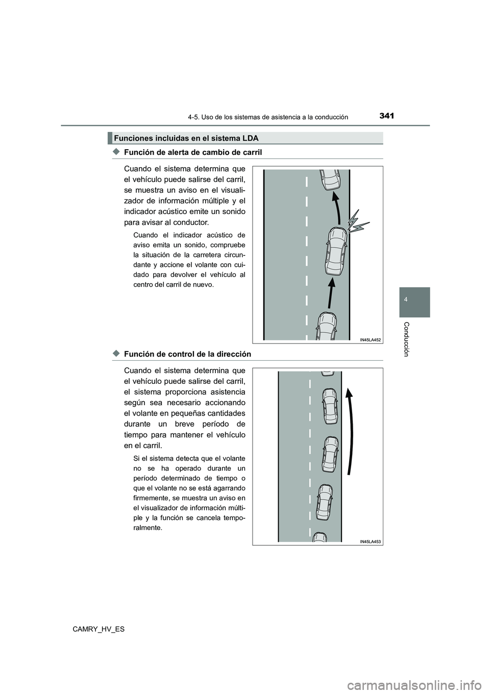 TOYOTA CAMRY 2021  Manual del propietario (in Spanish) 3414-5. Uso de los sistemas de asistencia a la conducción
4
Conducción
CAMRY_HV_ES
◆Función de alerta de cambio de carril 
Cuando el sistema determina que 
el vehículo puede salirse del carril,

