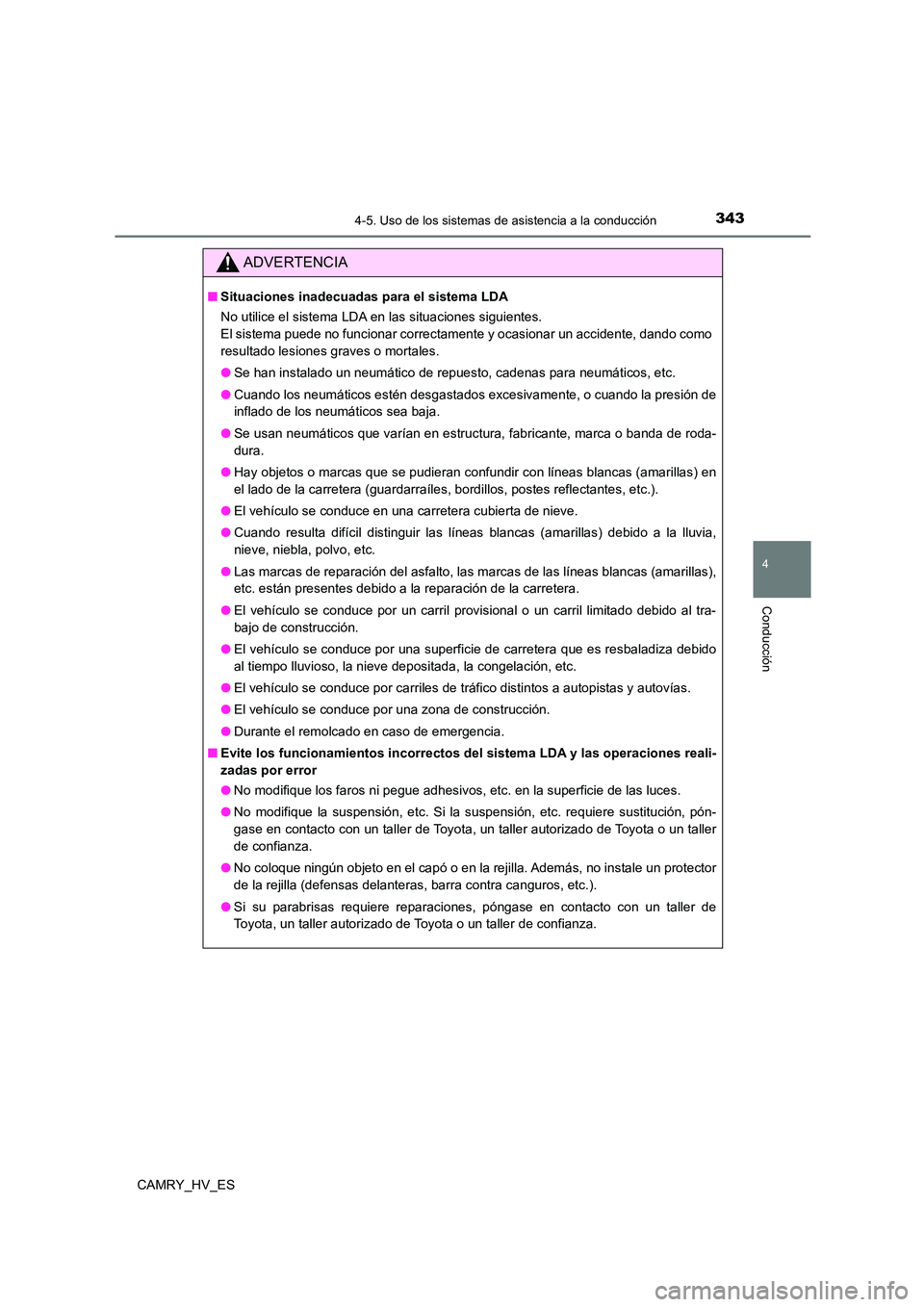 TOYOTA CAMRY 2021  Manual del propietario (in Spanish) 3434-5. Uso de los sistemas de asistencia a la conducción
4
Conducción
CAMRY_HV_ES
ADVERTENCIA
■Situaciones inadecuadas para el sistema LDA 
No utilice el sistema LDA en las situaciones siguientes