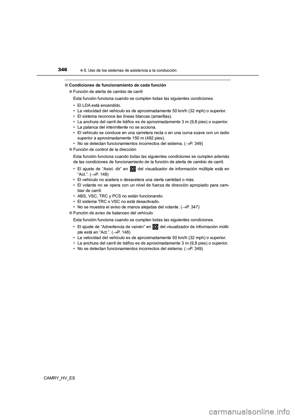 TOYOTA CAMRY 2021 Manual del propietario (in Spanish) 3464-5. Uso de los sistemas de asistencia a la conducción
CAMRY_HV_ES
■Condiciones de funcionamiento de cada función
● Función de alerta de cambio de carril
Esta función funciona cuando se c TOYOTA CAMRY 2021 Manual del propietario (in Spanish) 3464-5. Uso de los sistemas de asistencia a la conducción
CAMRY_HV_ES
■Condiciones de funcionamiento de cada función
● Función de alerta de cambio de carril
Esta función funciona cuando se c