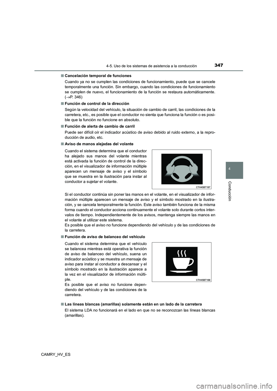 TOYOTA CAMRY 2021 Manual del propietario (in Spanish) 3474-5. Uso de los sistemas de asistencia a la conducción
4
Conducción
CAMRY_HV_ES
■ Cancelación temporal de funciones
Cuando ya no se cumplen las condiciones de funcionamiento, puede que se ca TOYOTA CAMRY 2021 Manual del propietario (in Spanish) 3474-5. Uso de los sistemas de asistencia a la conducción
4
Conducción
CAMRY_HV_ES
■ Cancelación temporal de funciones
Cuando ya no se cumplen las condiciones de funcionamiento, puede que se ca