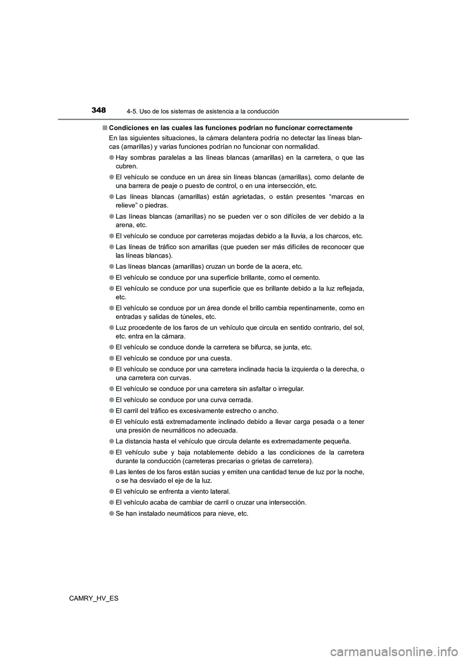 TOYOTA CAMRY 2021  Manual del propietario (in Spanish) 3484-5. Uso de los sistemas de asistencia a la conducción
CAMRY_HV_ES 
■ Condiciones en las cuales las funciones podrían no funcionar correctamente 
En las siguientes situaciones, la cámara delan