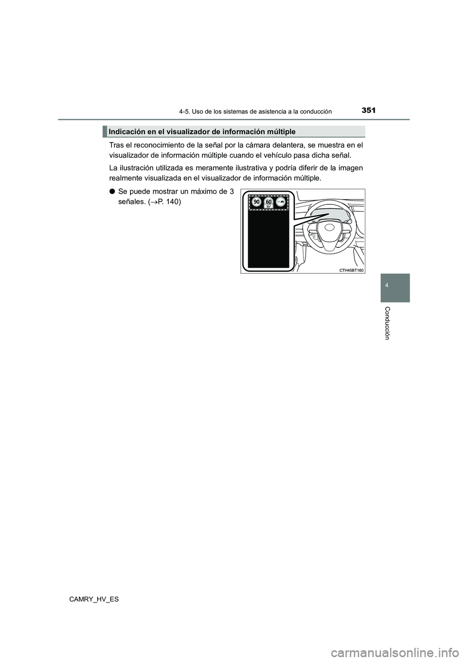 TOYOTA CAMRY 2021  Manual del propietario (in Spanish) 3514-5. Uso de los sistemas de asistencia a la conducción
4
Conducción
CAMRY_HV_ES
Tras el reconocimiento de la señal por la cámara delantera, se muestra en el 
visualizador de información múlti