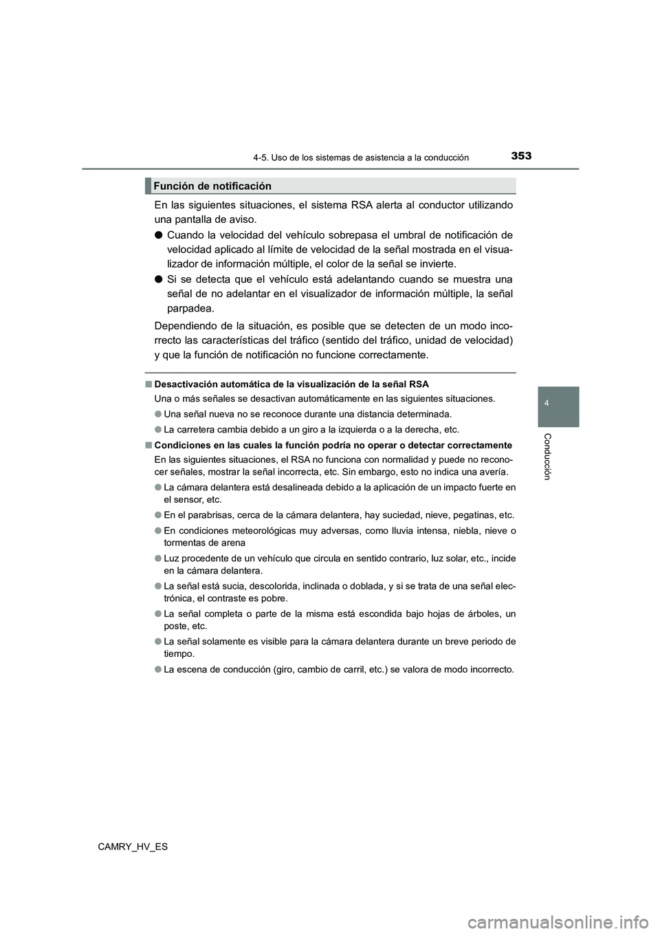 TOYOTA CAMRY 2021  Manual del propietario (in Spanish) 3534-5. Uso de los sistemas de asistencia a la conducción
4
Conducción
CAMRY_HV_ES
En las siguientes situaciones, el sistema RSA alerta al conductor utilizando 
una pantalla de aviso. 
● Cuando la