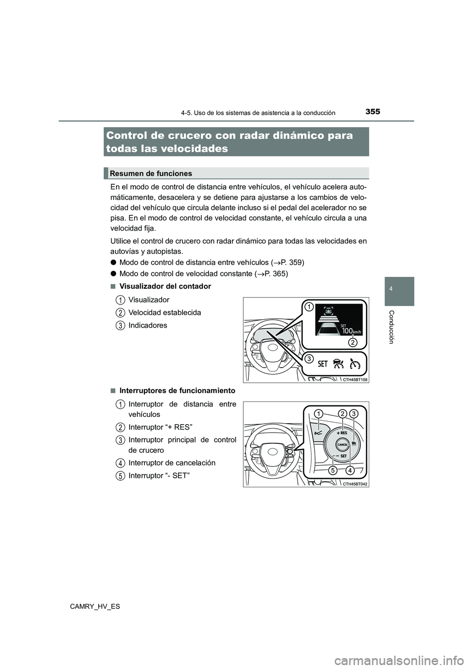 TOYOTA CAMRY 2021  Manual del propietario (in Spanish) 3554-5. Uso de los sistemas de asistencia a la conducción
4
Conducción
CAMRY_HV_ES
En el modo de control de distancia entre vehículos, el vehículo acelera auto- 
máticamente, desacelera y se deti