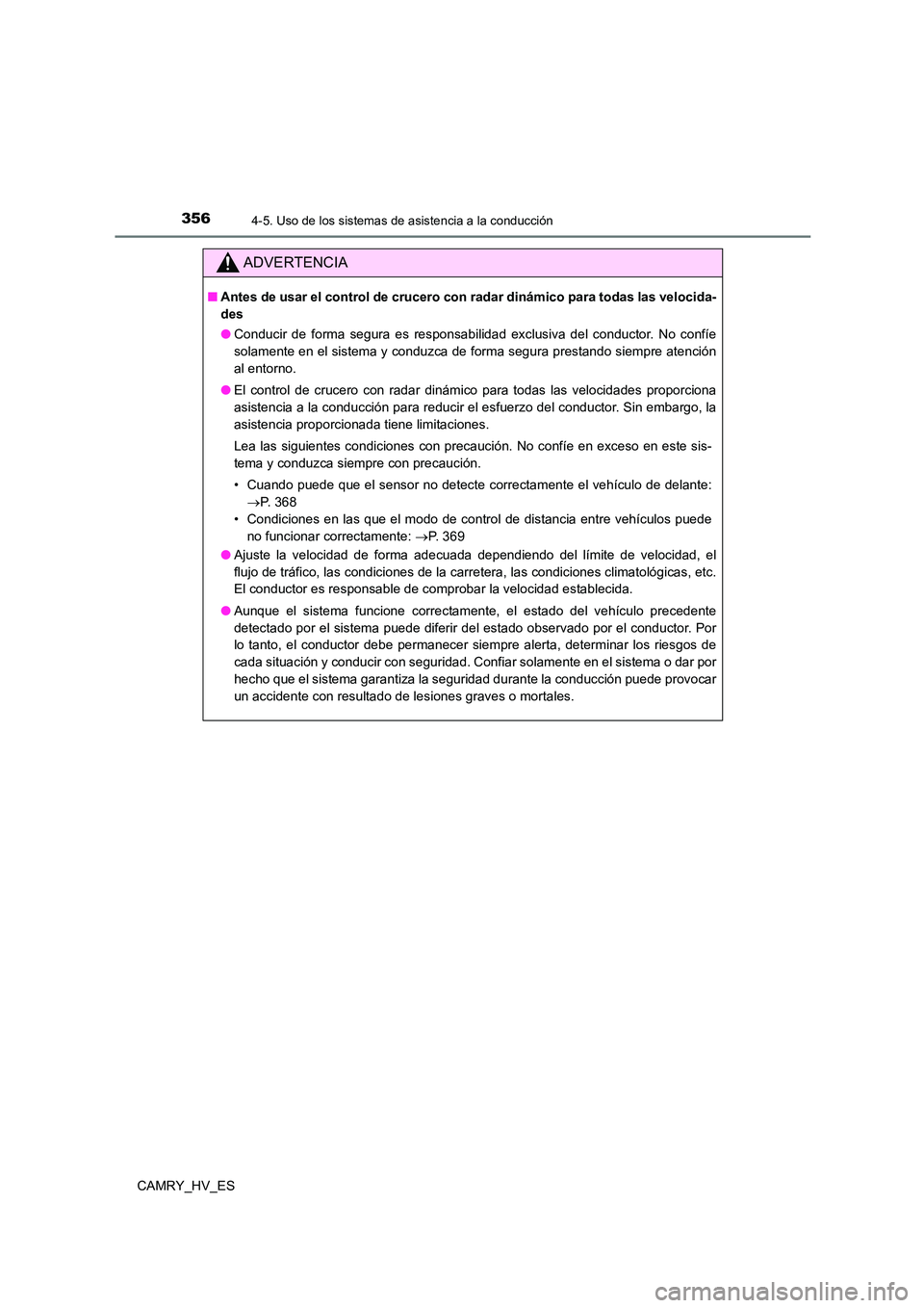 TOYOTA CAMRY 2021  Manual del propietario (in Spanish) 3564-5. Uso de los sistemas de asistencia a la conducción
CAMRY_HV_ES
ADVERTENCIA
■Antes de usar el control de crucero con radar dinámico para todas las velocida- 
des 
● Conducir de forma segur
