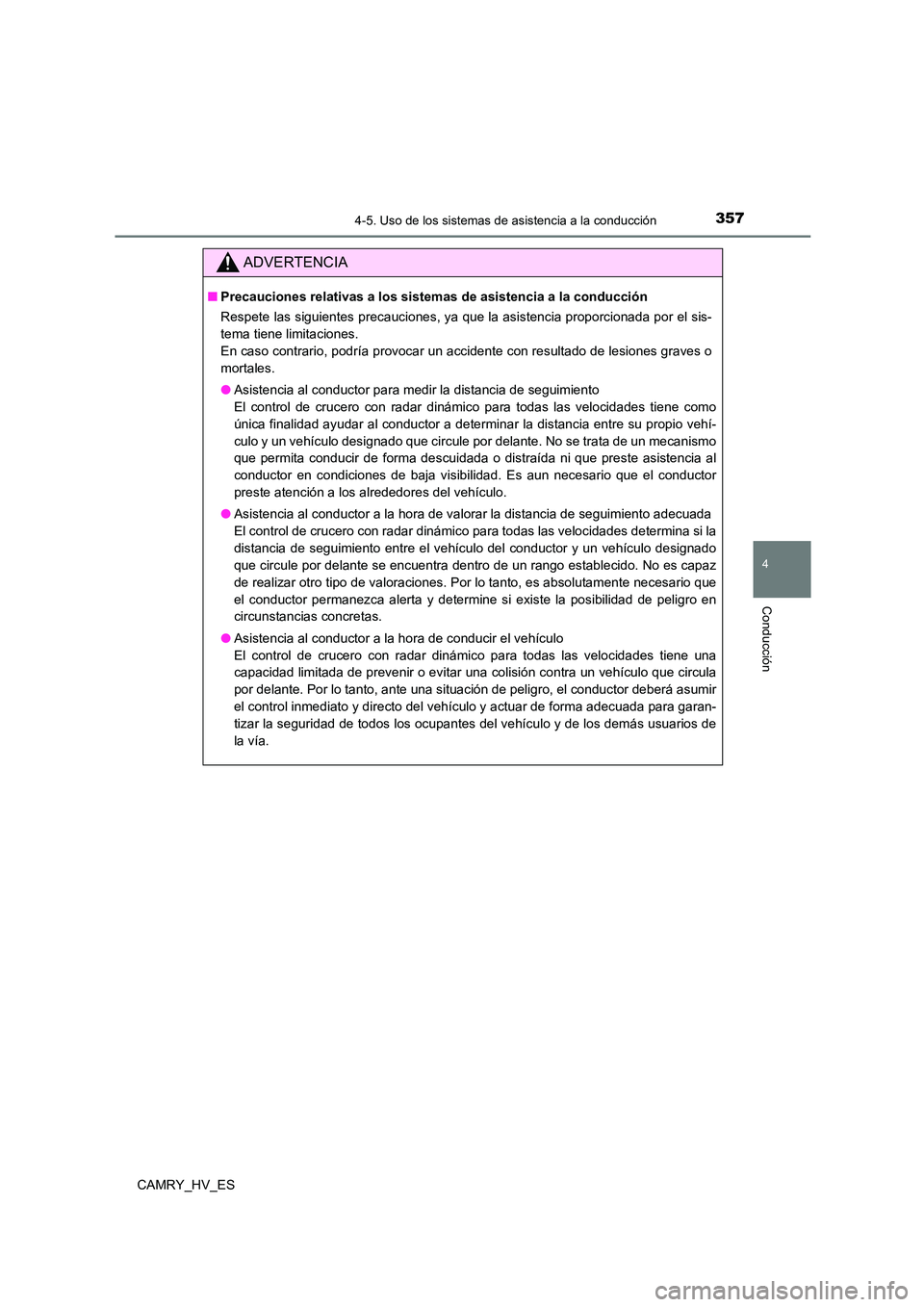 TOYOTA CAMRY 2021 Manual del propietario (in Spanish) 3574-5. Uso de los sistemas de asistencia a la conducción
4
Conducción
CAMRY_HV_ES
ADVERTENCIA
■Precauciones relativas a los sistemas de asistencia a la conducción
Respete las siguientes precauc TOYOTA CAMRY 2021 Manual del propietario (in Spanish) 3574-5. Uso de los sistemas de asistencia a la conducción
4
Conducción
CAMRY_HV_ES
ADVERTENCIA
■Precauciones relativas a los sistemas de asistencia a la conducción
Respete las siguientes precauc