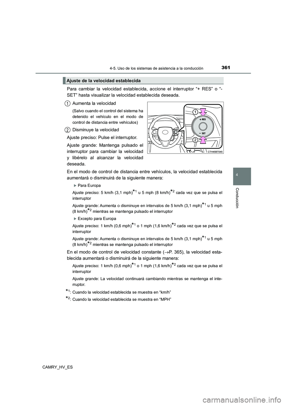 TOYOTA CAMRY 2021 Manual del propietario (in Spanish) 3614-5. Uso de los sistemas de asistencia a la conducción
4
Conducción
CAMRY_HV_ES
Para cambiar la velocidad establecida, accione el interruptor “+ RES” o “-
SET” hasta visualizar la veloci TOYOTA CAMRY 2021 Manual del propietario (in Spanish) 3614-5. Uso de los sistemas de asistencia a la conducción
4
Conducción
CAMRY_HV_ES
Para cambiar la velocidad establecida, accione el interruptor “+ RES” o “-
SET” hasta visualizar la veloci