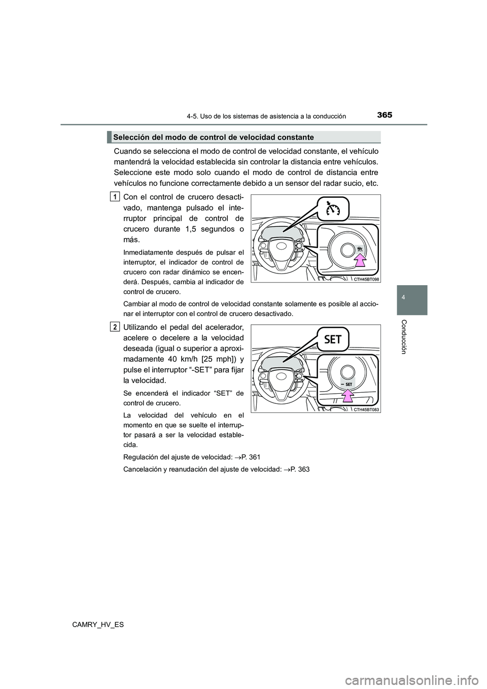 TOYOTA CAMRY 2021 Manual del propietario (in Spanish) 3654-5. Uso de los sistemas de asistencia a la conducción
4
Conducción
CAMRY_HV_ES
Cuando se selecciona el modo de control de velocidad constante, el vehículo
mantendrá la velocidad establecida s TOYOTA CAMRY 2021 Manual del propietario (in Spanish) 3654-5. Uso de los sistemas de asistencia a la conducción
4
Conducción
CAMRY_HV_ES
Cuando se selecciona el modo de control de velocidad constante, el vehículo
mantendrá la velocidad establecida s