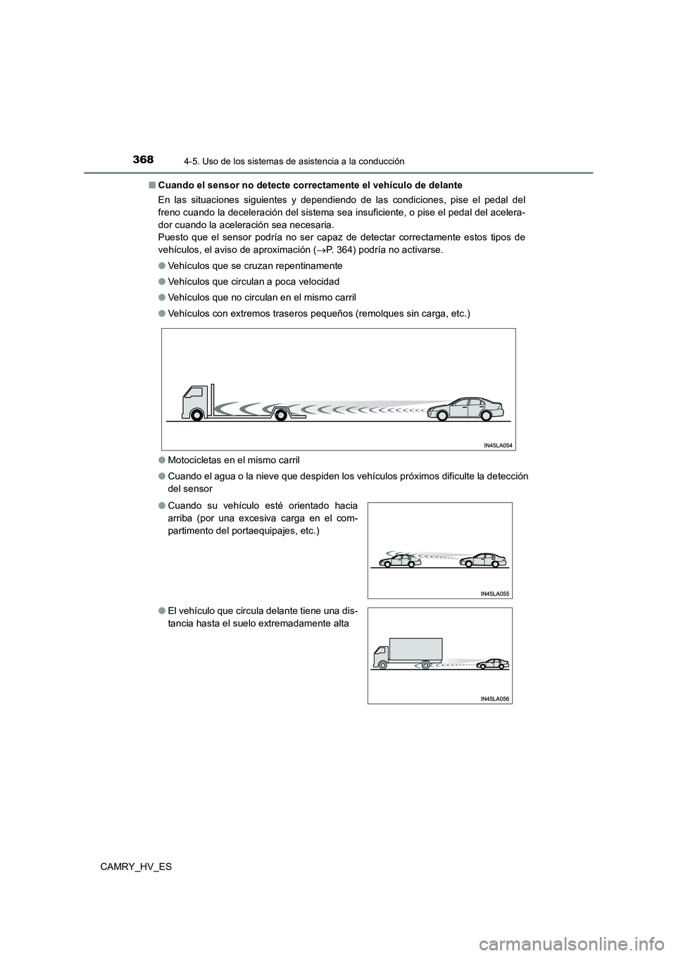 TOYOTA CAMRY 2021 Manual del propietario (in Spanish) 3684-5. Uso de los sistemas de asistencia a la conducción
CAMRY_HV_ES
■ Cuando el sensor no detecte correctamente el vehículo de delante
En las situaciones siguientes y dependiendo de las condic TOYOTA CAMRY 2021 Manual del propietario (in Spanish) 3684-5. Uso de los sistemas de asistencia a la conducción
CAMRY_HV_ES
■ Cuando el sensor no detecte correctamente el vehículo de delante
En las situaciones siguientes y dependiendo de las condic