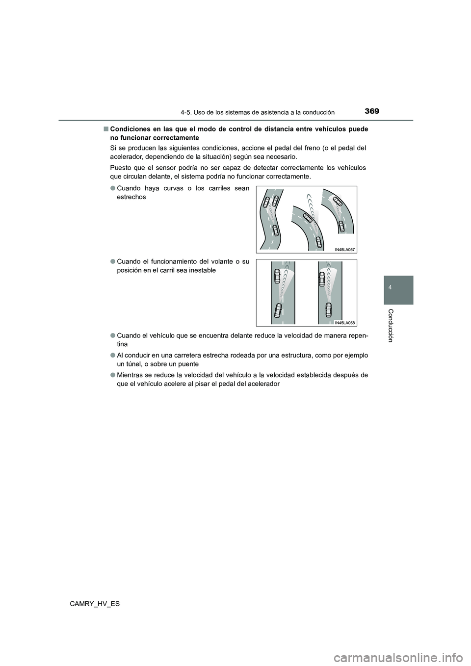 TOYOTA CAMRY 2021 Manual del propietario (in Spanish) 3694-5. Uso de los sistemas de asistencia a la conducción
4
Conducción
CAMRY_HV_ES
■ Condiciones en las que el modo de control de distancia entre vehículos puede
no funcionar correctamente
Si TOYOTA CAMRY 2021 Manual del propietario (in Spanish) 3694-5. Uso de los sistemas de asistencia a la conducción
4
Conducción
CAMRY_HV_ES
■ Condiciones en las que el modo de control de distancia entre vehículos puede
no funcionar correctamente
Si