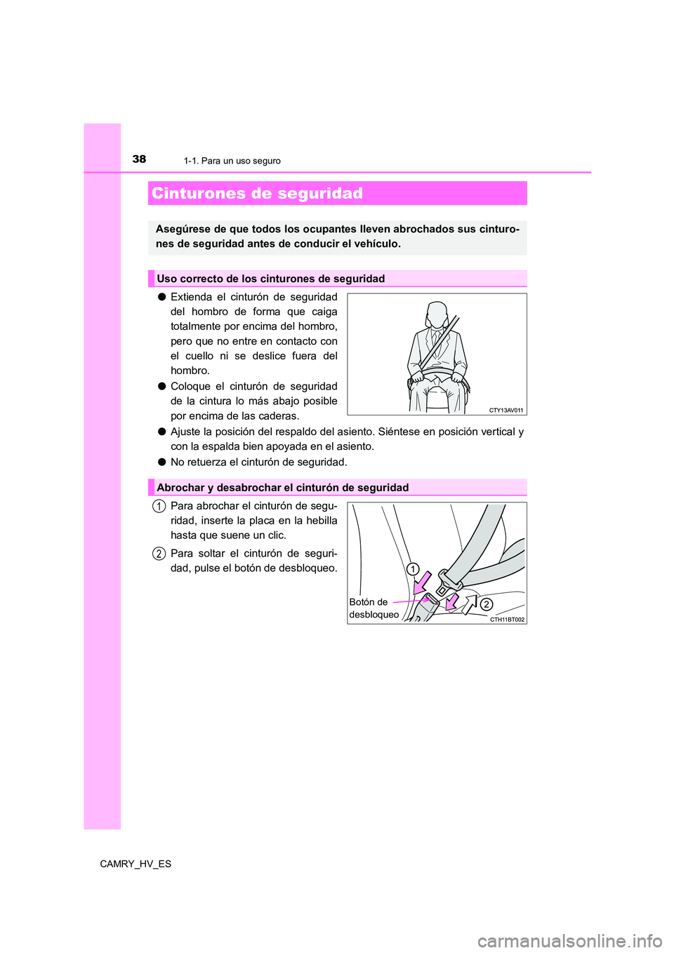 TOYOTA CAMRY 2021 Manual del propietario (in Spanish) 381-1. Para un uso seguro
CAMRY_HV_ES
●Extienda el cinturón de seguridad
del hombro de forma que caiga
totalmente por encima del hombro,
pero que no entre en contacto con
el cuello ni se deslice TOYOTA CAMRY 2021 Manual del propietario (in Spanish) 381-1. Para un uso seguro
CAMRY_HV_ES
●Extienda el cinturón de seguridad
del hombro de forma que caiga
totalmente por encima del hombro,
pero que no entre en contacto con
el cuello ni se deslice