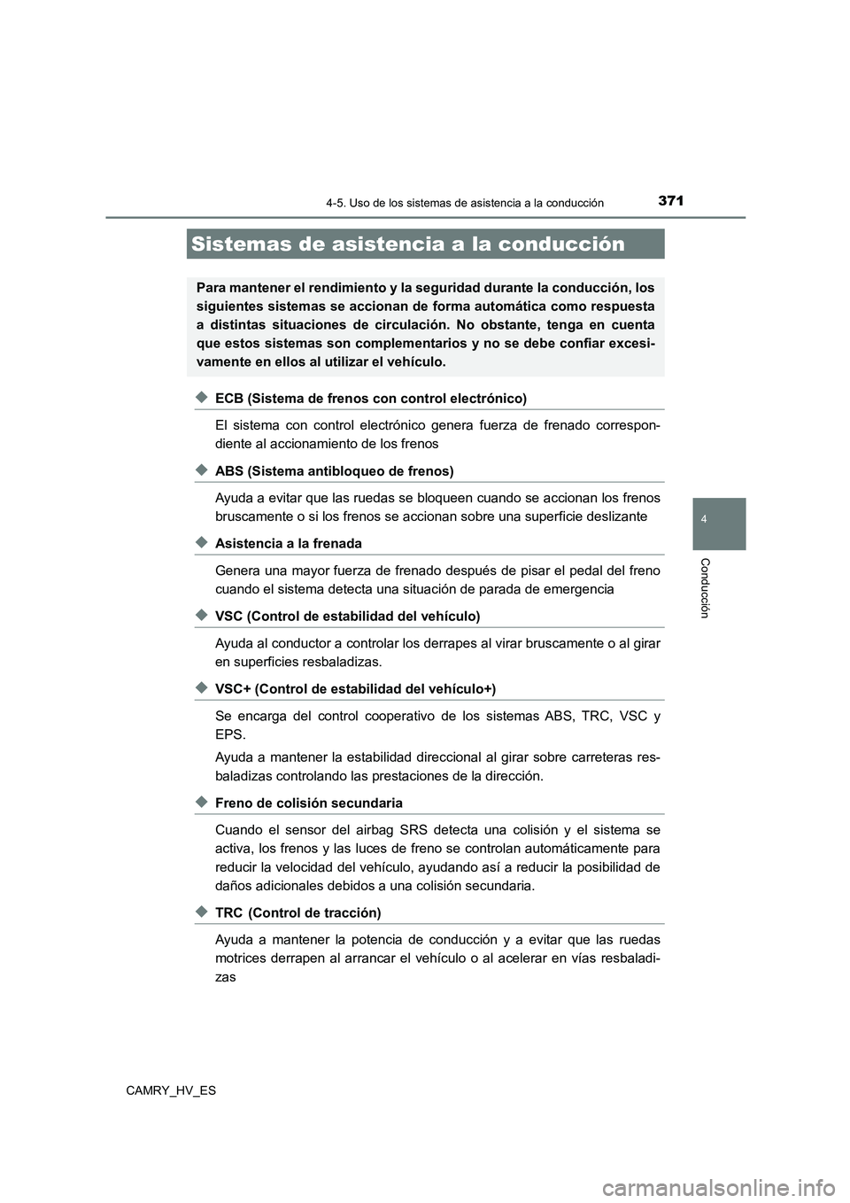 TOYOTA CAMRY 2021 Manual del propietario (in Spanish) 3714-5. Uso de los sistemas de asistencia a la conducción
4
Conducción
CAMRY_HV_ES
◆ECB (Sistema de frenos con control electrónico)
El sistema con control electróni co genera fuerza de frenado TOYOTA CAMRY 2021 Manual del propietario (in Spanish) 3714-5. Uso de los sistemas de asistencia a la conducción
4
Conducción
CAMRY_HV_ES
◆ECB (Sistema de frenos con control electrónico)
El sistema con control electróni co genera fuerza de frenado