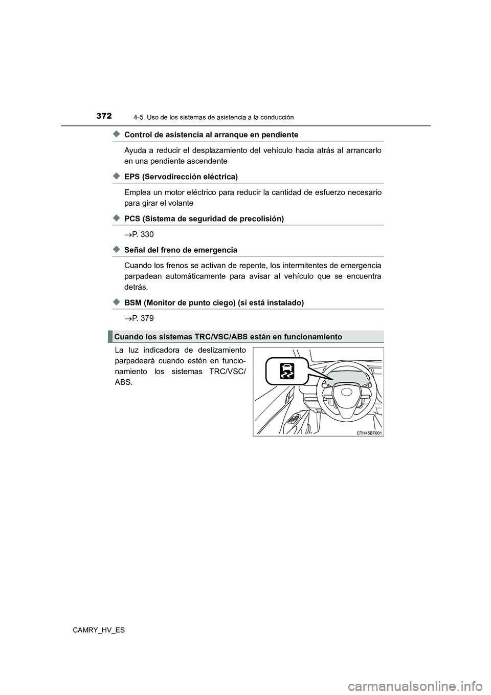 TOYOTA CAMRY 2021 Manual del propietario (in Spanish) 3724-5. Uso de los sistemas de asistencia a la conducción
CAMRY_HV_ES
◆Control de asistencia al arranque en pendiente
Ayuda a reducir el desplazamiento del vehículo hacia atrás al arrancarlo
en TOYOTA CAMRY 2021 Manual del propietario (in Spanish) 3724-5. Uso de los sistemas de asistencia a la conducción
CAMRY_HV_ES
◆Control de asistencia al arranque en pendiente
Ayuda a reducir el desplazamiento del vehículo hacia atrás al arrancarlo
en