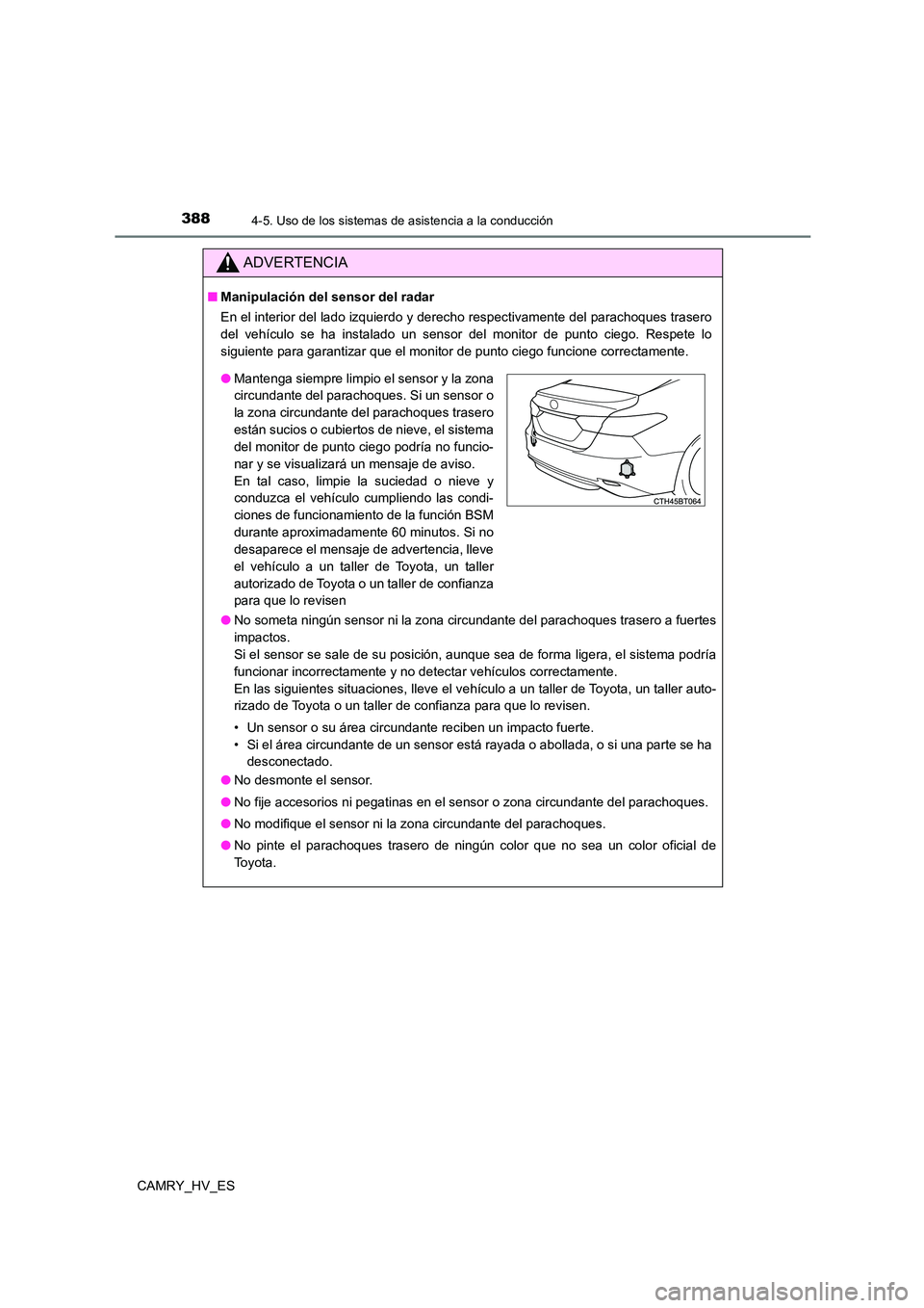 TOYOTA CAMRY 2021 Manual del propietario (in Spanish) 3884-5. Uso de los sistemas de asistencia a la conducción
CAMRY_HV_ES
ADVERTENCIA
■Manipulación del sensor del radar
En el interior del lado izquierdo y derecho respectivamente del parachoques tr TOYOTA CAMRY 2021 Manual del propietario (in Spanish) 3884-5. Uso de los sistemas de asistencia a la conducción
CAMRY_HV_ES
ADVERTENCIA
■Manipulación del sensor del radar
En el interior del lado izquierdo y derecho respectivamente del parachoques tr