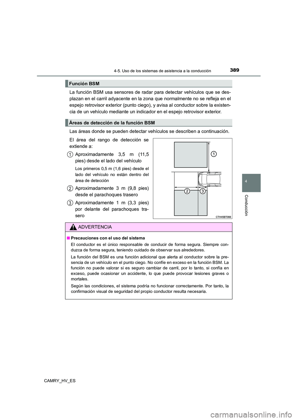 TOYOTA CAMRY 2021 Manual del propietario (in Spanish) 3894-5. Uso de los sistemas de asistencia a la conducción
4
Conducción
CAMRY_HV_ES
La función BSM usa sensores de radar para detectar vehículos que se des-
plazan en el carril adyacente en la zon TOYOTA CAMRY 2021 Manual del propietario (in Spanish) 3894-5. Uso de los sistemas de asistencia a la conducción
4
Conducción
CAMRY_HV_ES
La función BSM usa sensores de radar para detectar vehículos que se des-
plazan en el carril adyacente en la zon