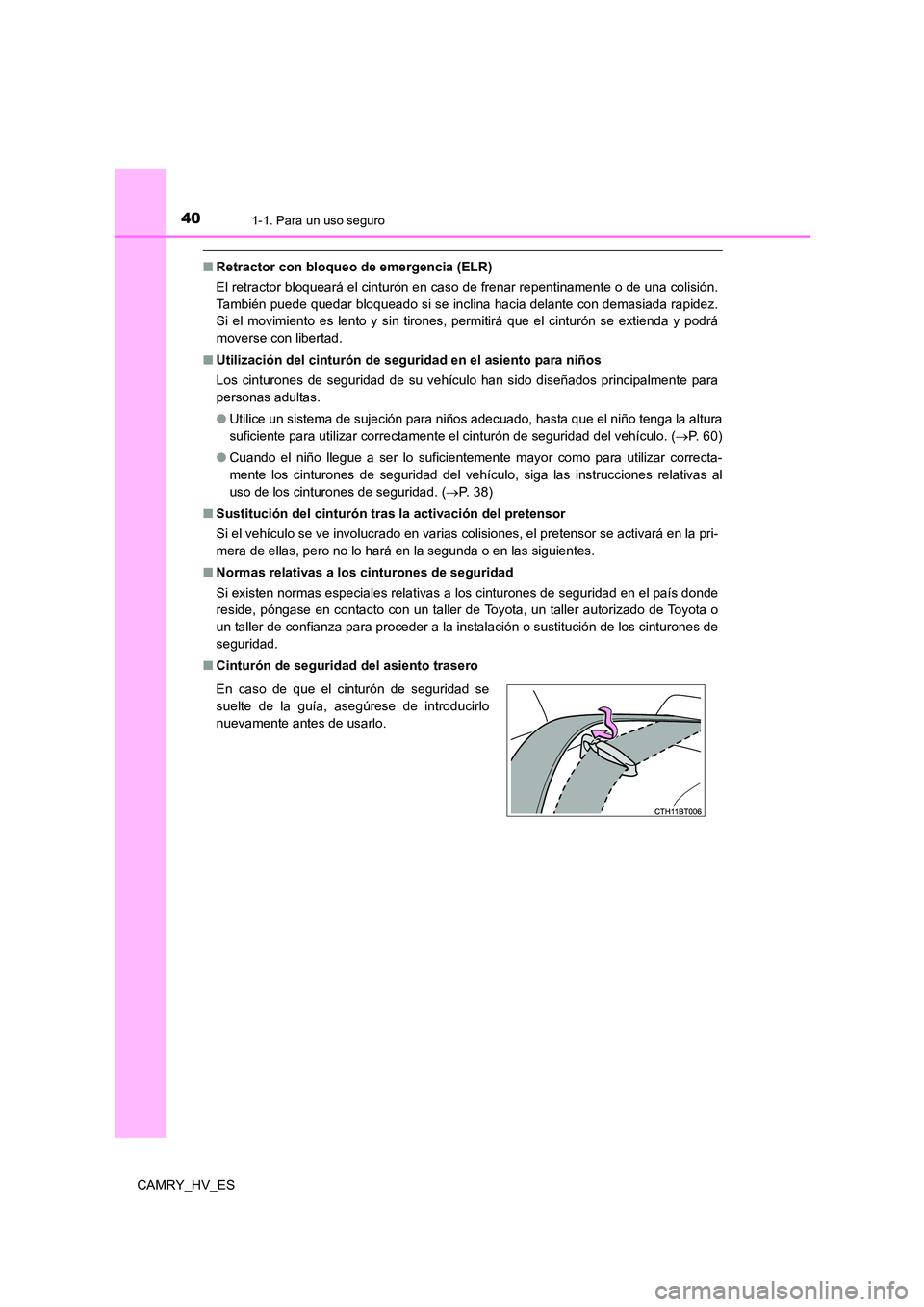 TOYOTA CAMRY 2021 Manual del propietario (in Spanish) 401-1. Para un uso seguro
CAMRY_HV_ES
■Retractor con bloqueo de emergencia (ELR)
El retractor bloqueará el cinturón en caso de frenar repentinamente o de una colisión.
También puede quedar blo TOYOTA CAMRY 2021 Manual del propietario (in Spanish) 401-1. Para un uso seguro
CAMRY_HV_ES
■Retractor con bloqueo de emergencia (ELR)
El retractor bloqueará el cinturón en caso de frenar repentinamente o de una colisión.
También puede quedar blo