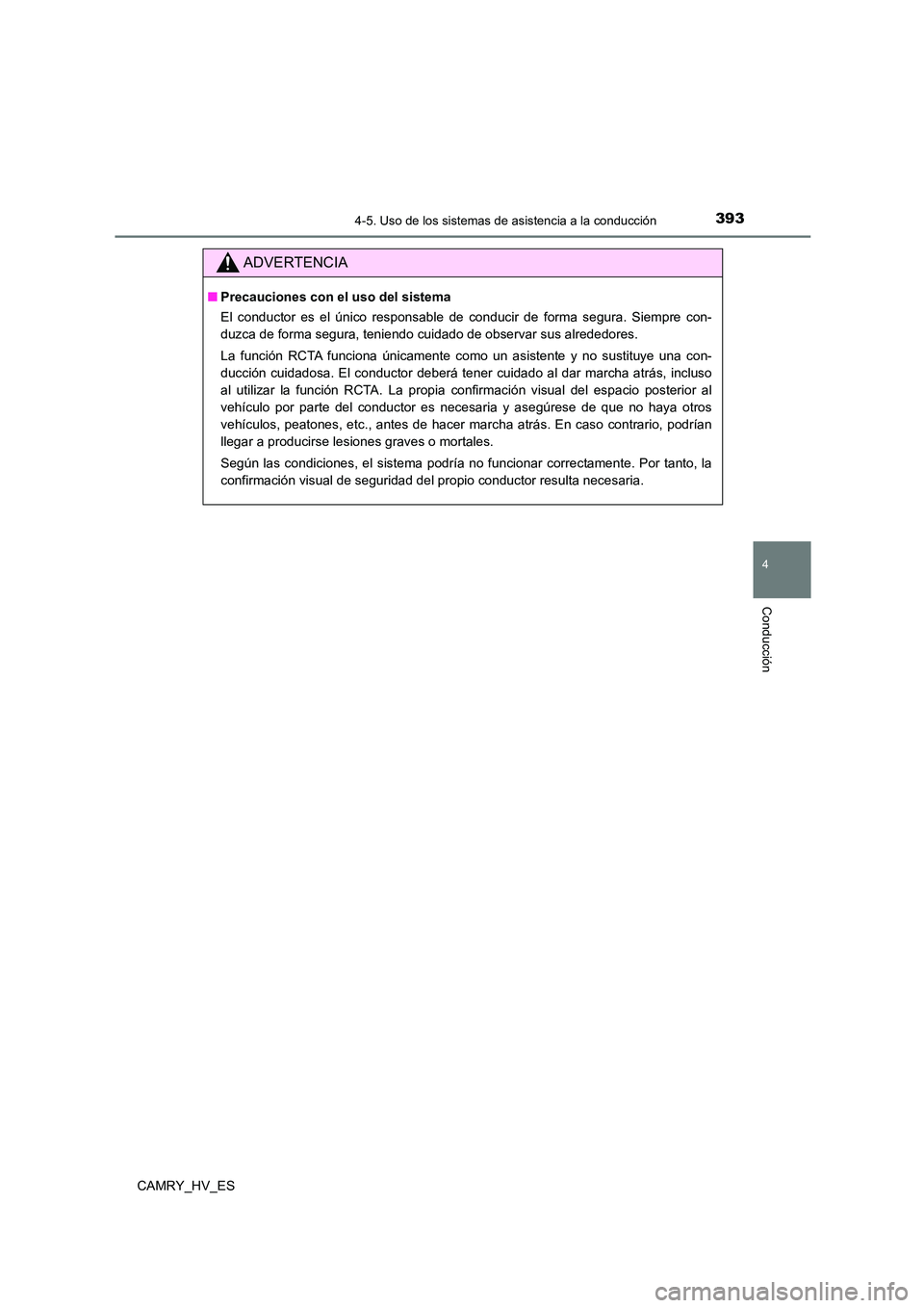 TOYOTA CAMRY 2021 Manual del propietario (in Spanish) 3934-5. Uso de los sistemas de asistencia a la conducción
4
Conducción
CAMRY_HV_ES
ADVERTENCIA
■Precauciones con el uso del sistema
El conductor es el único responsable de conducir de forma segu TOYOTA CAMRY 2021 Manual del propietario (in Spanish) 3934-5. Uso de los sistemas de asistencia a la conducción
4
Conducción
CAMRY_HV_ES
ADVERTENCIA
■Precauciones con el uso del sistema
El conductor es el único responsable de conducir de forma segu