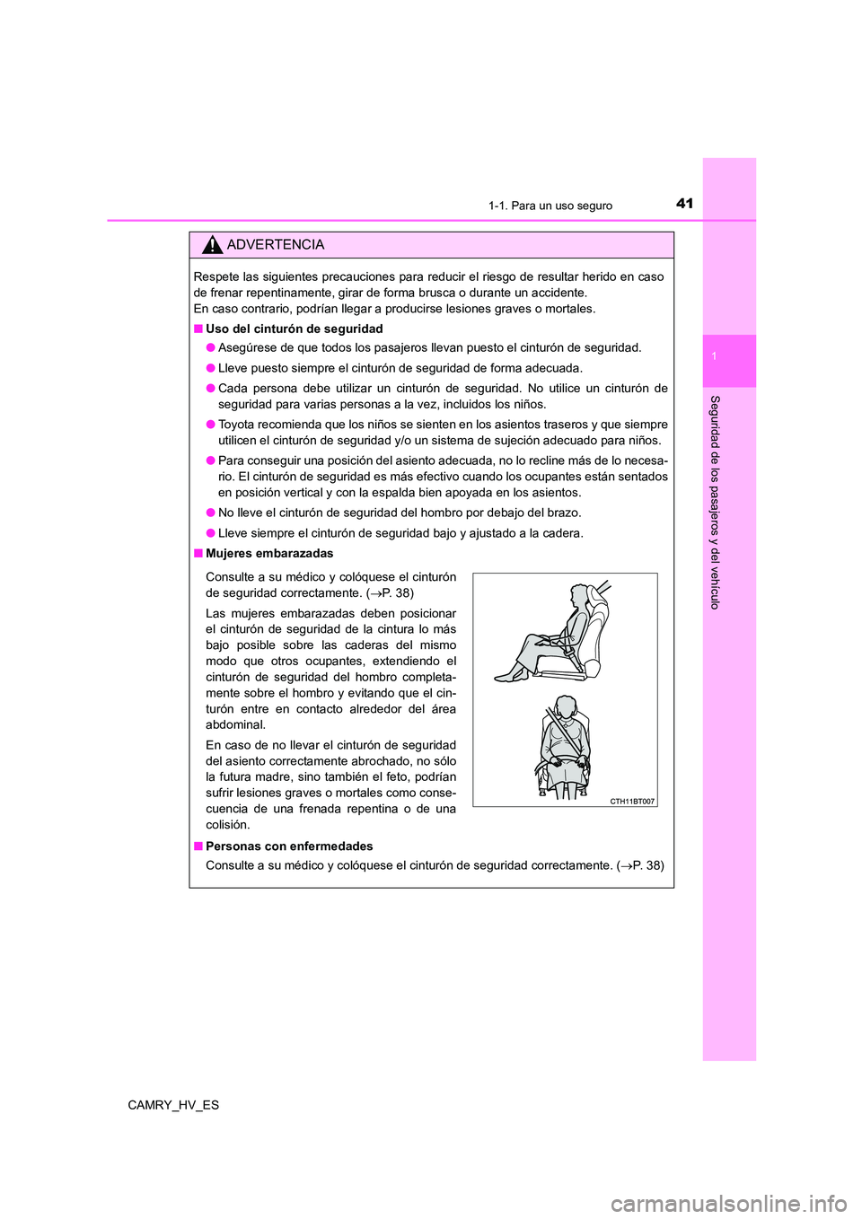 TOYOTA CAMRY 2021 Manual del propietario (in Spanish) 411-1. Para un uso seguro
1
Seguridad de los pasajeros y del vehículo
CAMRY_HV_ES
ADVERTENCIA
Respete las siguientes precauciones para reducir el riesgo de resultar herido en caso
de frenar repentin TOYOTA CAMRY 2021 Manual del propietario (in Spanish) 411-1. Para un uso seguro
1
Seguridad de los pasajeros y del vehículo
CAMRY_HV_ES
ADVERTENCIA
Respete las siguientes precauciones para reducir el riesgo de resultar herido en caso
de frenar repentin