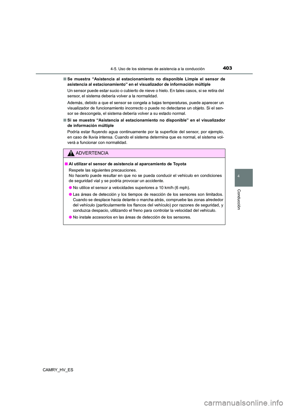 TOYOTA CAMRY 2021 Manual del propietario (in Spanish) 4034-5. Uso de los sistemas de asistencia a la conducción
4
Conducción
CAMRY_HV_ES
■ Se muestra “Asistencia al estacionamiento no disponible Limpie el sensor de
asistencia al estacionamiento TOYOTA CAMRY 2021 Manual del propietario (in Spanish) 4034-5. Uso de los sistemas de asistencia a la conducción
4
Conducción
CAMRY_HV_ES
■ Se muestra “Asistencia al estacionamiento no disponible Limpie el sensor de
asistencia al estacionamiento
