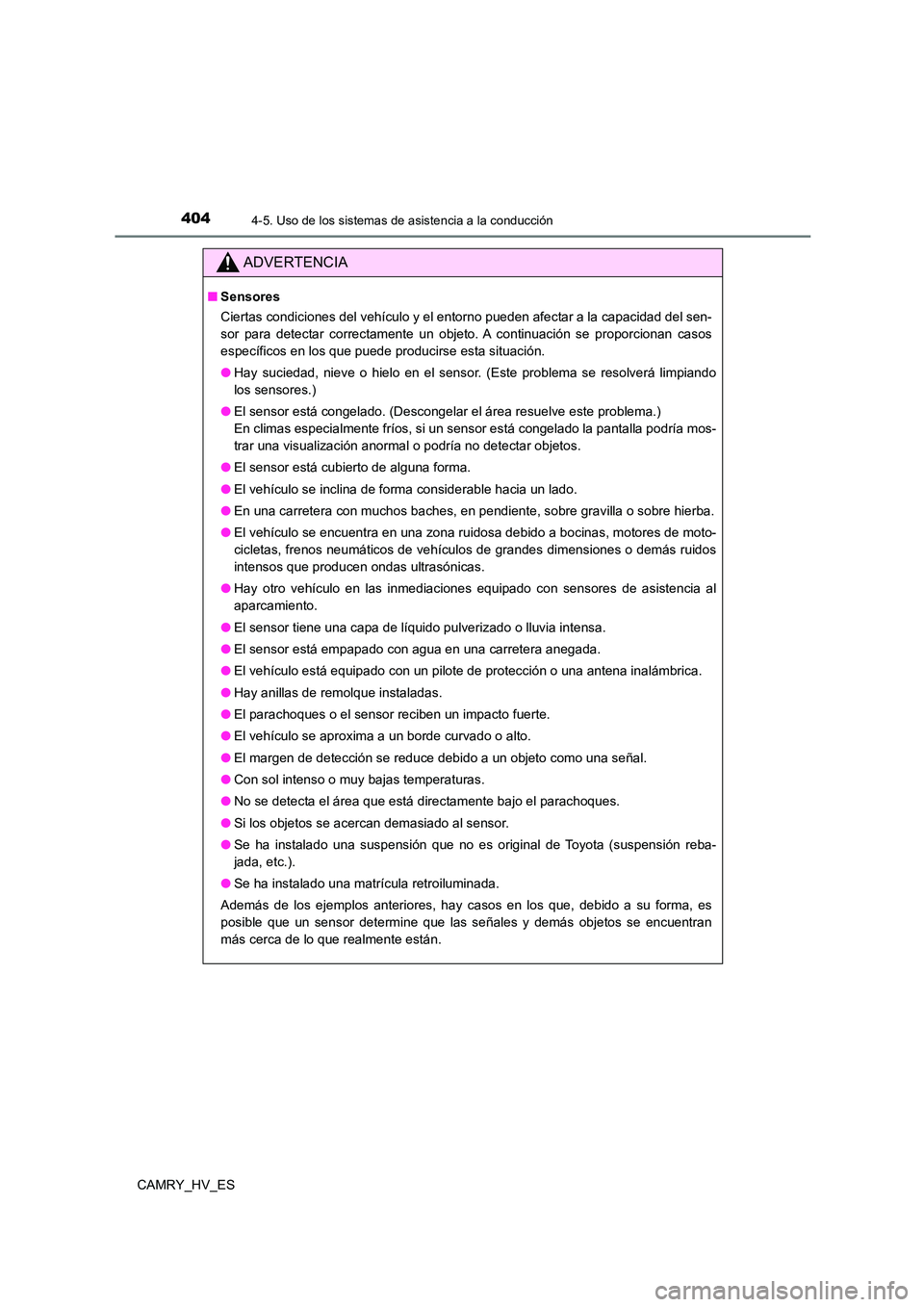 TOYOTA CAMRY 2021 Manual del propietario (in Spanish) 4044-5. Uso de los sistemas de asistencia a la conducción
CAMRY_HV_ES
ADVERTENCIA
■Sensores
Ciertas condiciones del vehículo y el entorno pueden afectar a la capacidad del sen-
sor para detectar TOYOTA CAMRY 2021 Manual del propietario (in Spanish) 4044-5. Uso de los sistemas de asistencia a la conducción
CAMRY_HV_ES
ADVERTENCIA
■Sensores
Ciertas condiciones del vehículo y el entorno pueden afectar a la capacidad del sen-
sor para detectar