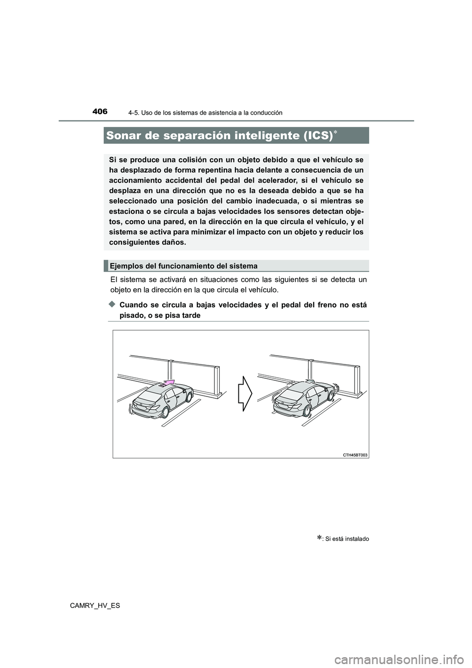 TOYOTA CAMRY 2021 Manual del propietario (in Spanish) 4064-5. Uso de los sistemas de asistencia a la conducción
CAMRY_HV_ES
El sistema se activará en situaciones como las siguientes si se detecta un
objeto en la dirección en la que circula el vehícu TOYOTA CAMRY 2021 Manual del propietario (in Spanish) 4064-5. Uso de los sistemas de asistencia a la conducción
CAMRY_HV_ES
El sistema se activará en situaciones como las siguientes si se detecta un
objeto en la dirección en la que circula el vehícu