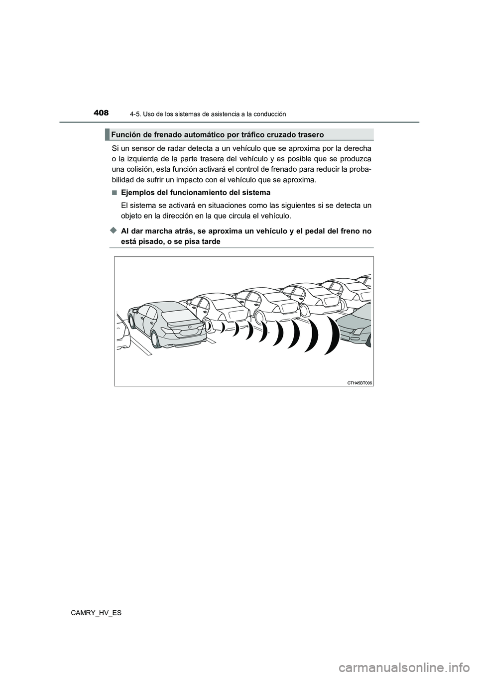 TOYOTA CAMRY 2021 Manual del propietario (in Spanish) 4084-5. Uso de los sistemas de asistencia a la conducción
CAMRY_HV_ES
Si un sensor de radar detecta a un vehículo que se aproxima por la derecha
o la izquierda de la parte trasera del vehículo y e TOYOTA CAMRY 2021 Manual del propietario (in Spanish) 4084-5. Uso de los sistemas de asistencia a la conducción
CAMRY_HV_ES
Si un sensor de radar detecta a un vehículo que se aproxima por la derecha
o la izquierda de la parte trasera del vehículo y e