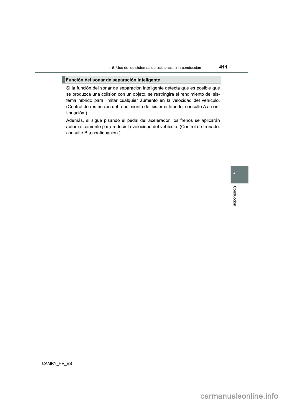 TOYOTA CAMRY 2021 Manual del propietario (in Spanish) 4114-5. Uso de los sistemas de asistencia a la conducción
4
Conducción
CAMRY_HV_ES
Si la función del sonar de separación inteligente detecta que es posible que
se produzca una colisión con un ob TOYOTA CAMRY 2021 Manual del propietario (in Spanish) 4114-5. Uso de los sistemas de asistencia a la conducción
4
Conducción
CAMRY_HV_ES
Si la función del sonar de separación inteligente detecta que es posible que
se produzca una colisión con un ob