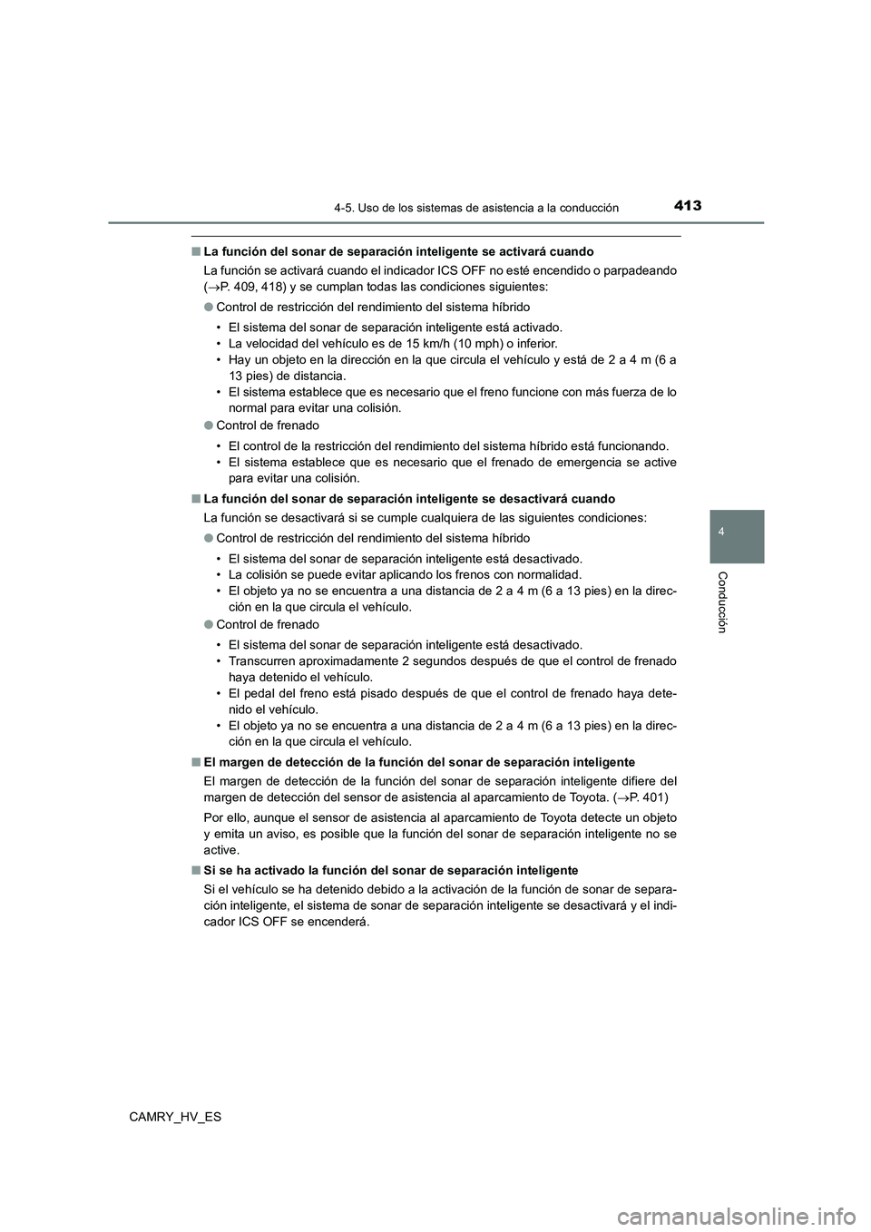 TOYOTA CAMRY 2021 Manual del propietario (in Spanish) 4134-5. Uso de los sistemas de asistencia a la conducción
4
Conducción
CAMRY_HV_ES
■La función del sonar de separación inteligente se activará cuando
La función se activará cuando el indicad TOYOTA CAMRY 2021 Manual del propietario (in Spanish) 4134-5. Uso de los sistemas de asistencia a la conducción
4
Conducción
CAMRY_HV_ES
■La función del sonar de separación inteligente se activará cuando
La función se activará cuando el indicad